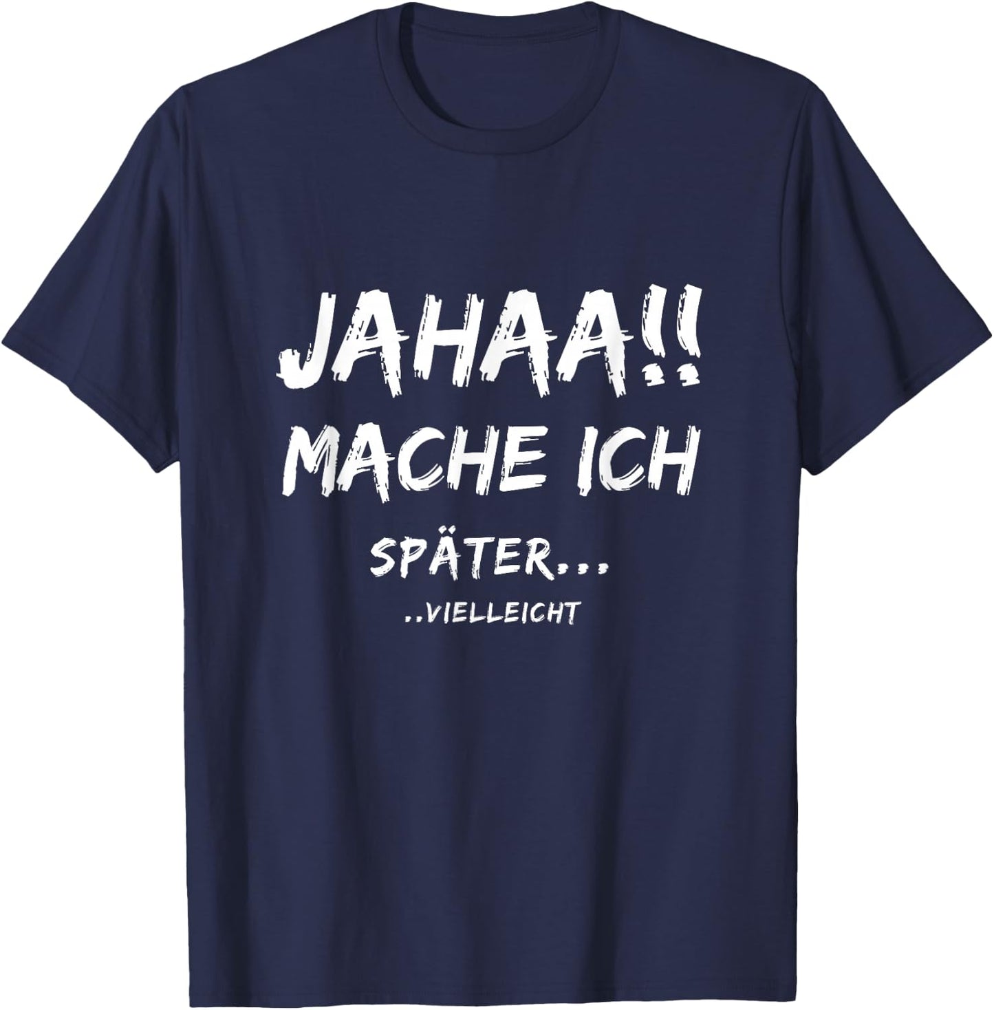Lustige Jahaa Mache ich später vielleicht Ideen lustig Jahaa Mache ich später vielleicht T-Shirt - T-Shirt | Navy