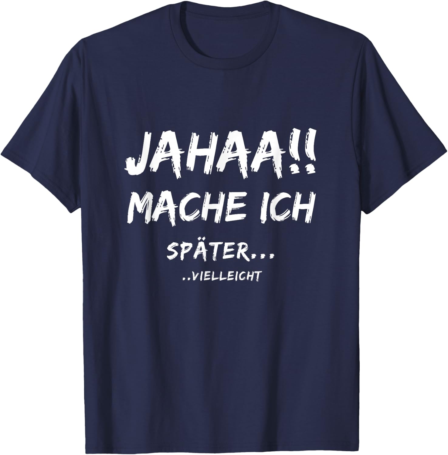 Lustige Jahaa Mache ich später vielleicht Ideen lustig Jahaa Mache ich später vielleicht T-Shirt - T-Shirt | Navy