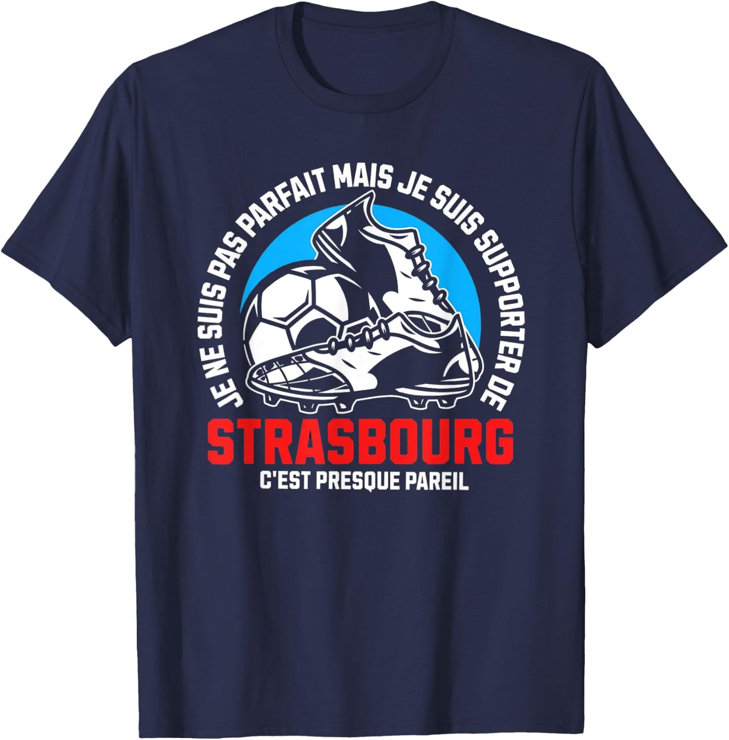 Strasbourg Football Supporter - Football - Strasbourg Humour , Black, S T-Shirt - T-Shirt | Navy