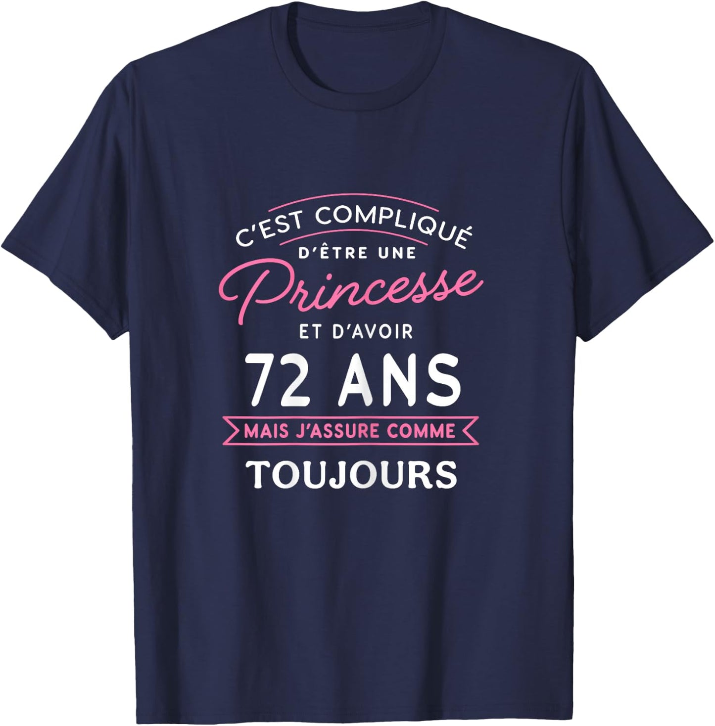 Princesse 72 ANS J'assure cadeau anniversaire femme 72 ans , Black T-Shirt - T-Shirt | Navy