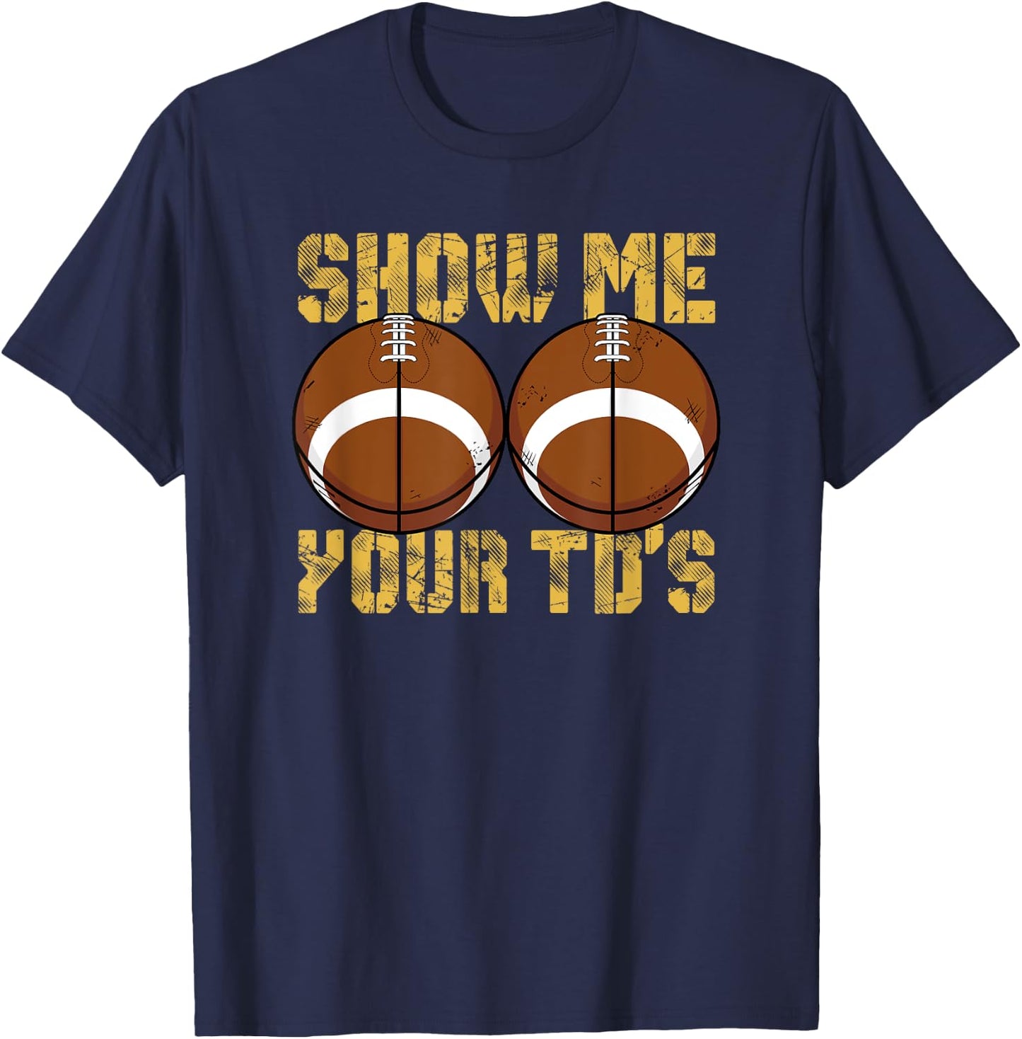 Show Me Your TD's Funny Fantasy Football Touchdown Game Days T-Shirt - T-Shirt | Navy