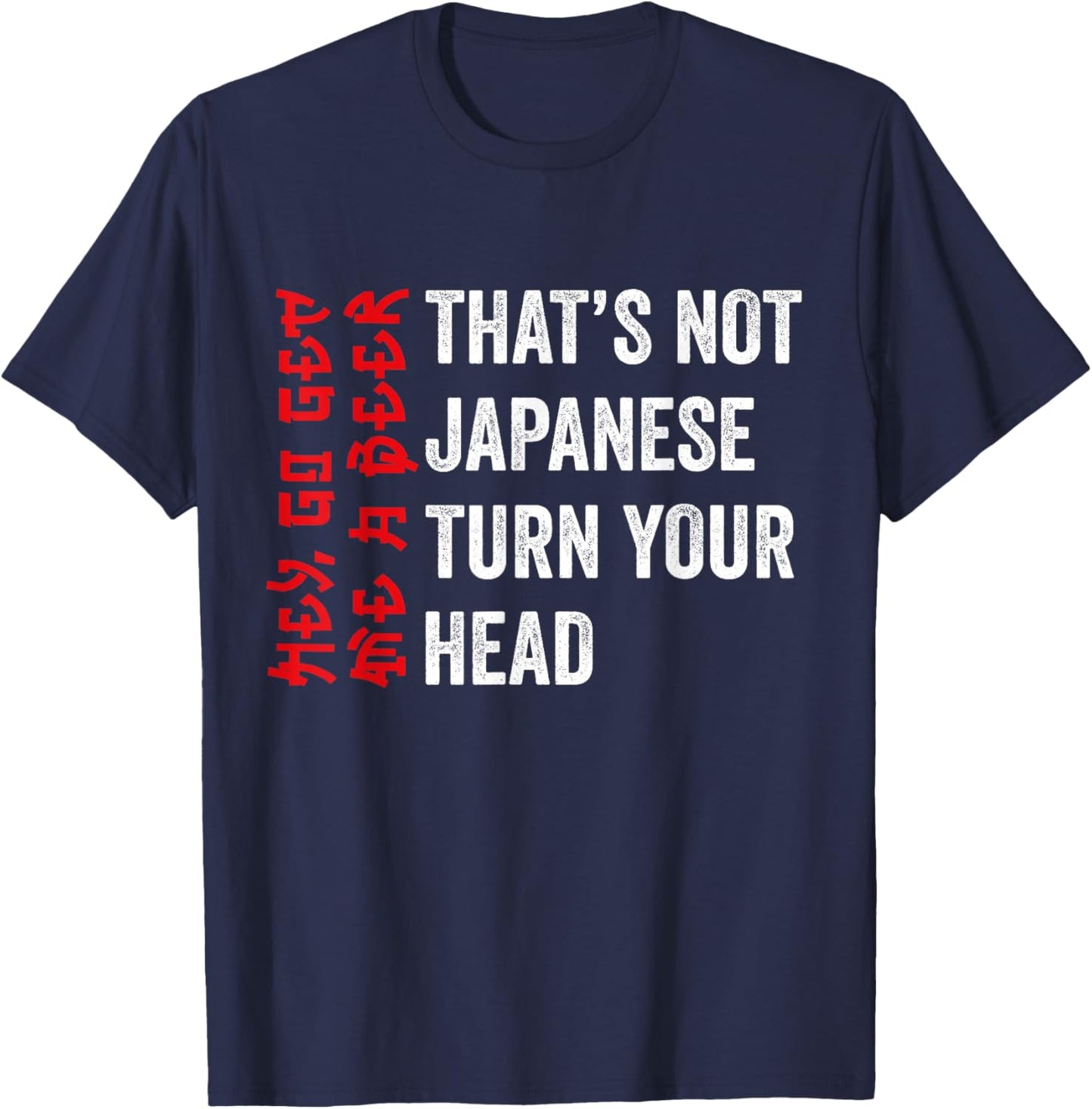Its Not Japanese Funny Drinking Hey Go Get Me A Beer T-Shirt - T-Shirt | Navy