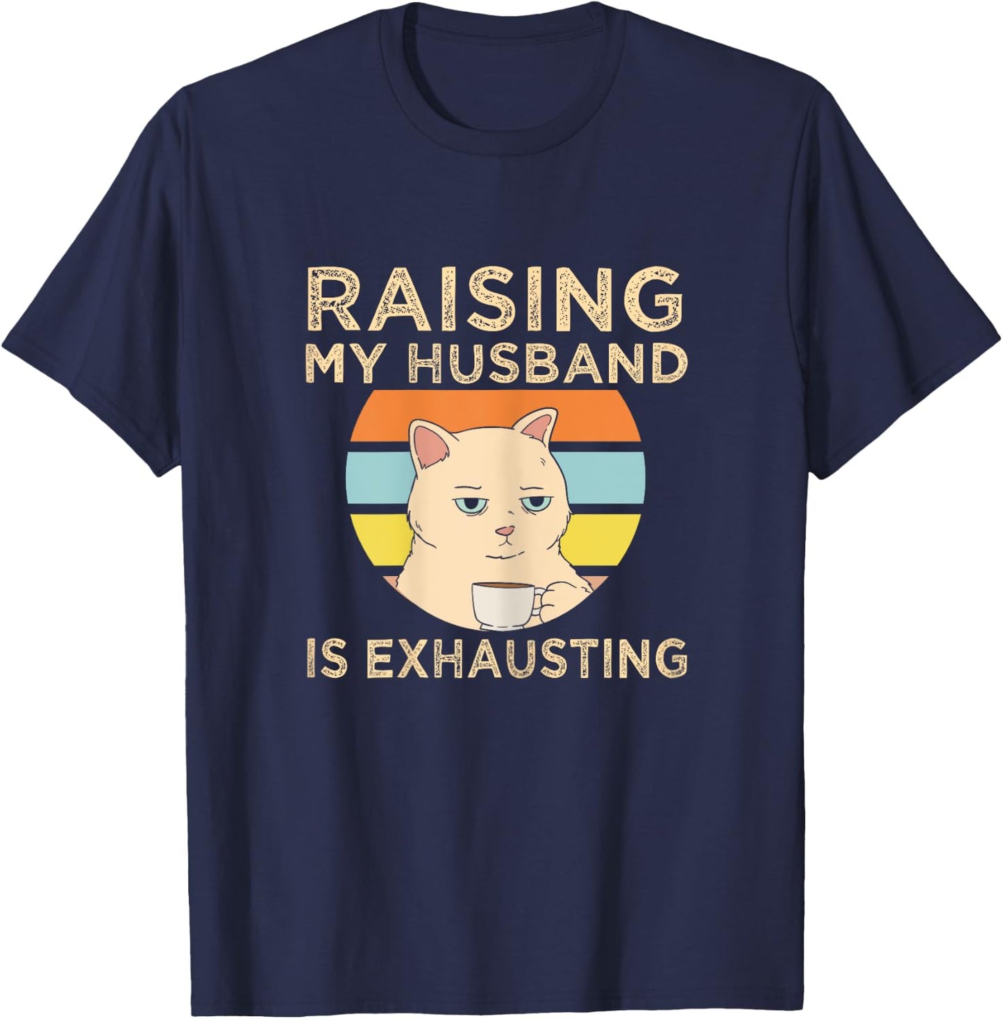 Gifts For Woman Who Has Everything Funny Raising My Husband Is Exhausting Black X-Small Modern Cartoon T-Shirt - T-Shirt | Navy