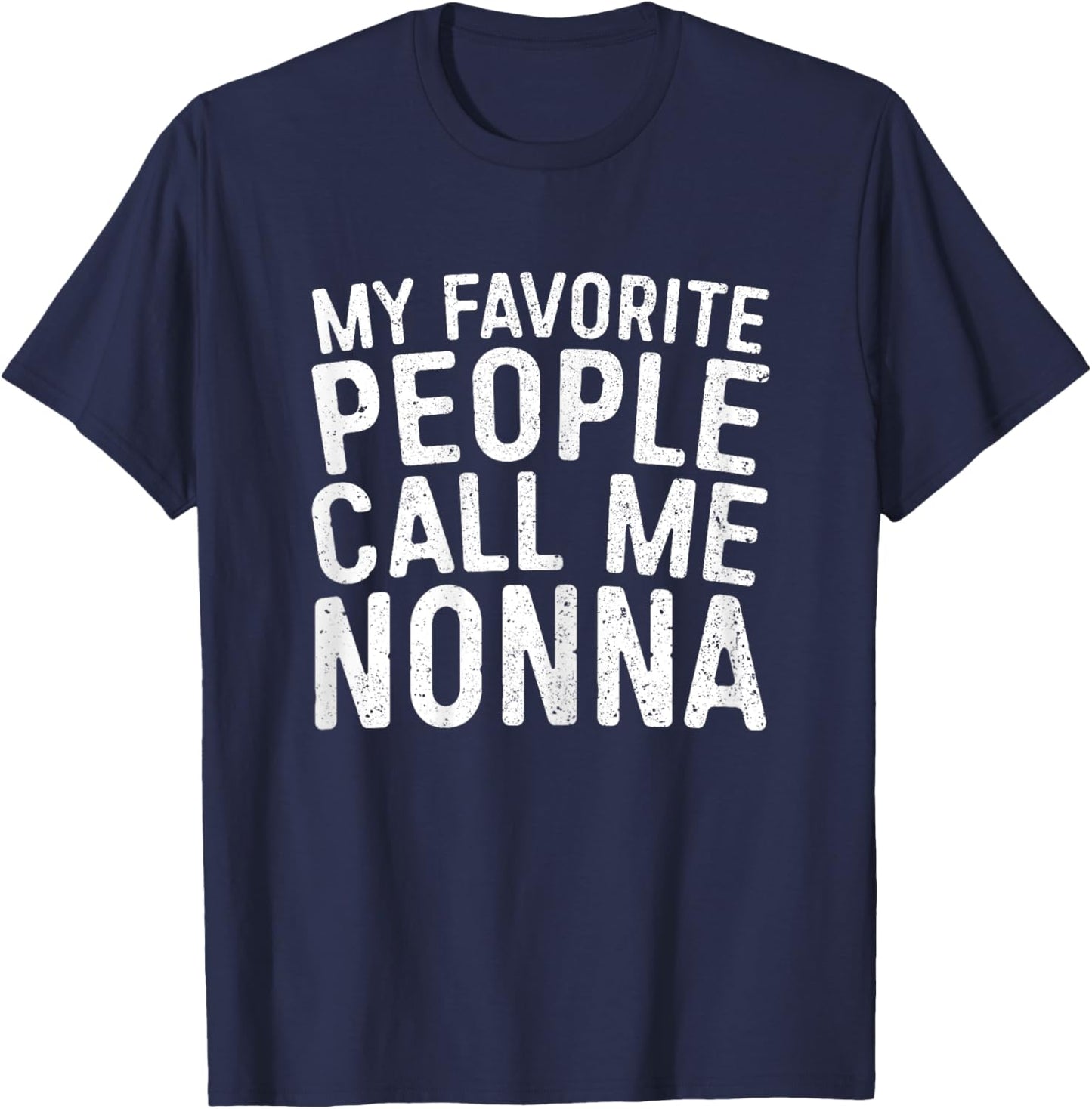 My Favorite People Call Me Nonna Shirt Women Mothers Day T-Shirt - T-Shirt | Navy