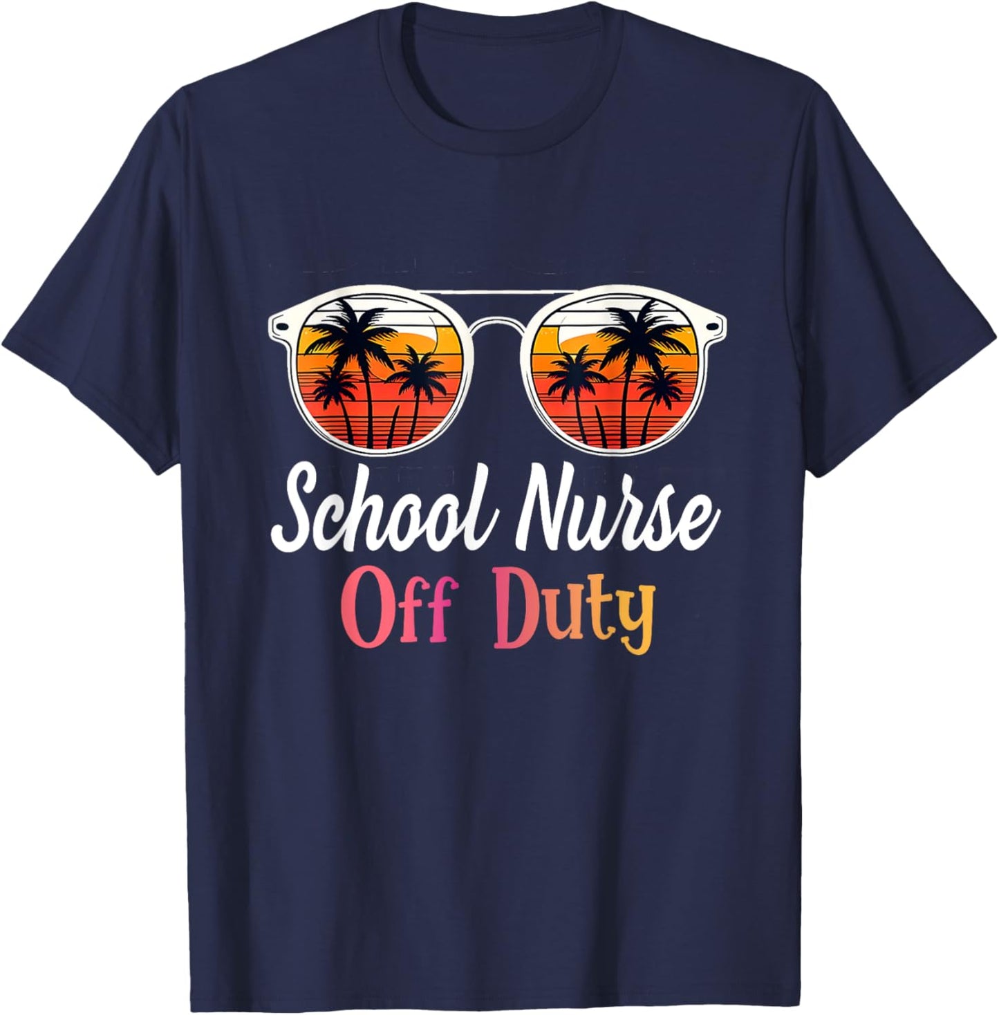 Funny Last day of school School Nurse off duty T-Shirt - T-Shirt | Navy