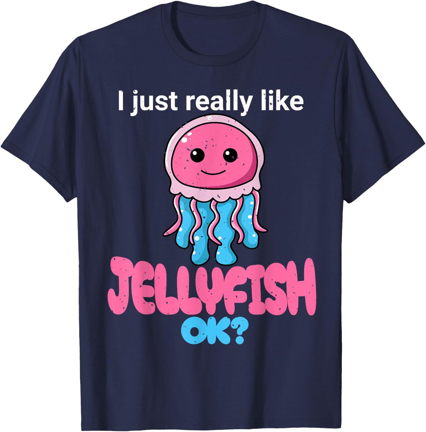 I Just Really Like Jellyfish OK? Cute Jelly fish Graphic T-Shirt - T-Shirt | Navy