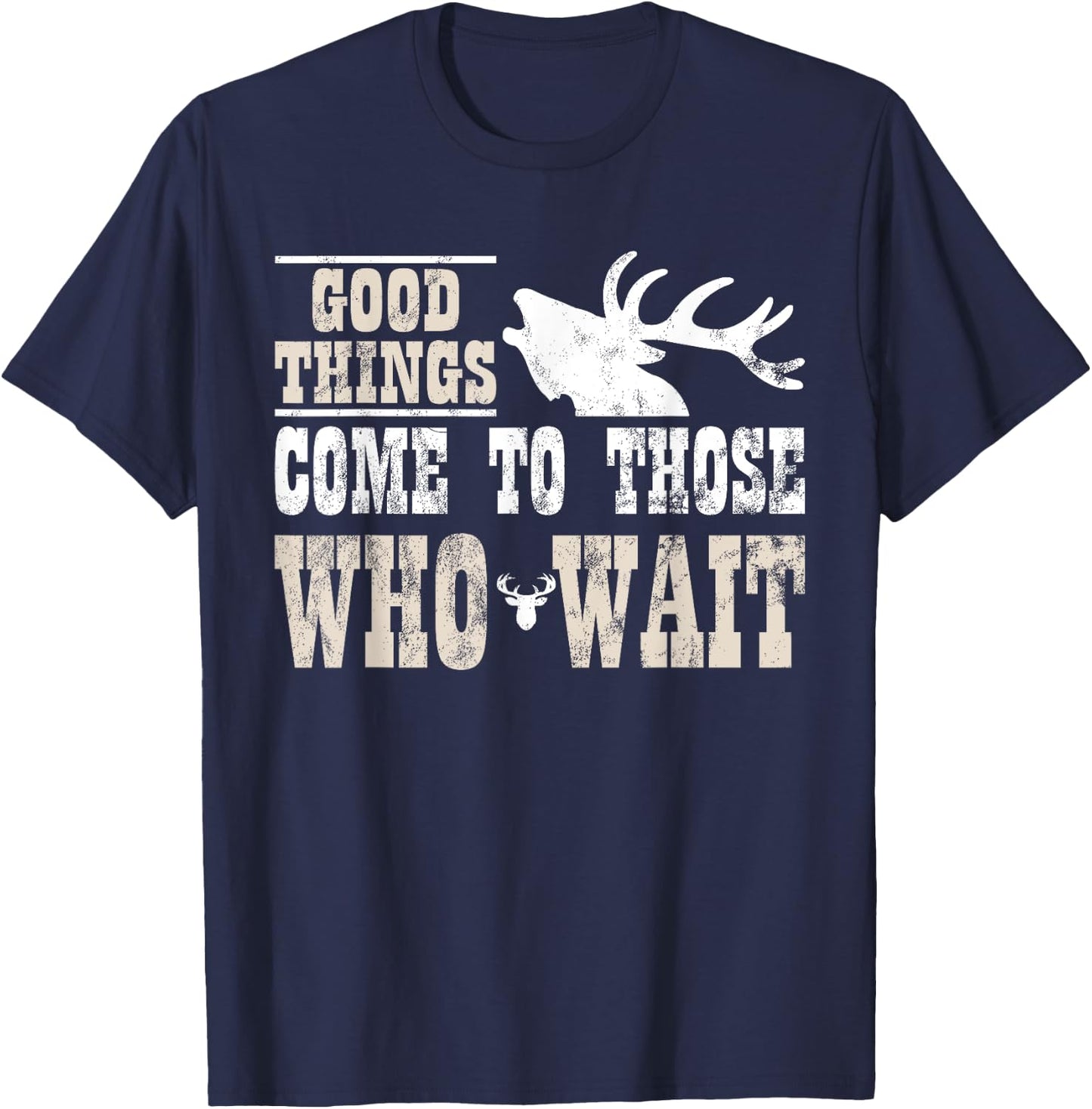Good Things Come To Those Who Wait Funny Hunting T-Shirt - T-Shirt | Navy