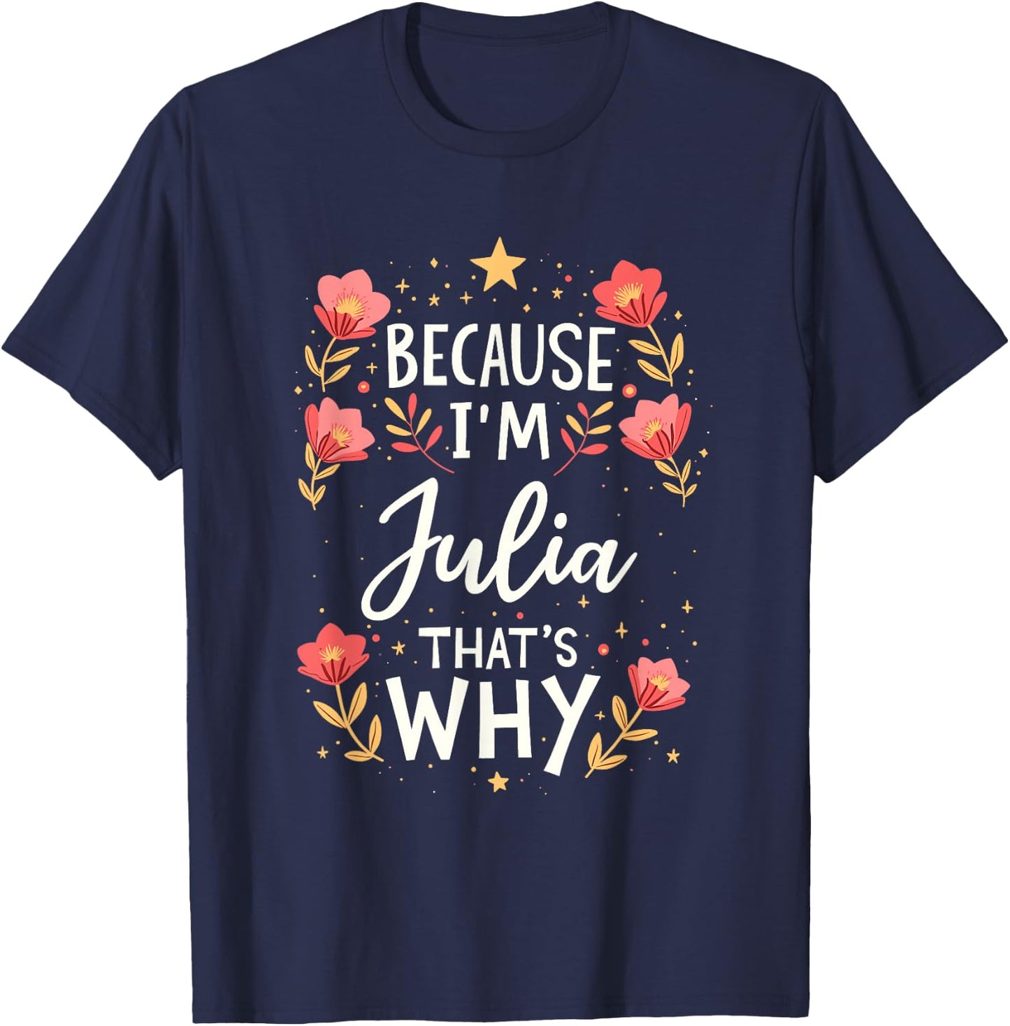 Women Because I'm Julia That's Why Woman Name T-Shirt - T-Shirt | Navy
