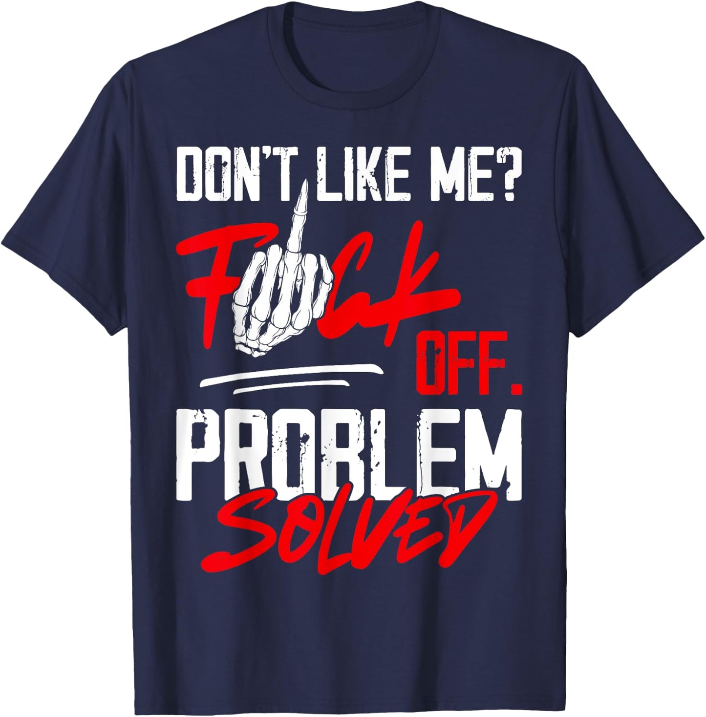 Don't Like Me Fuck Off Problem Solved Funny Men T-Shirt - T-Shirt | Navy