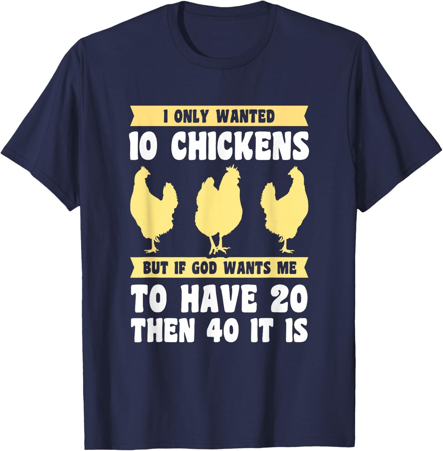 I Only Wanted 10 Chickens But if God Wants Me to Have 20 T-Shirt - T-Shirt | Navy