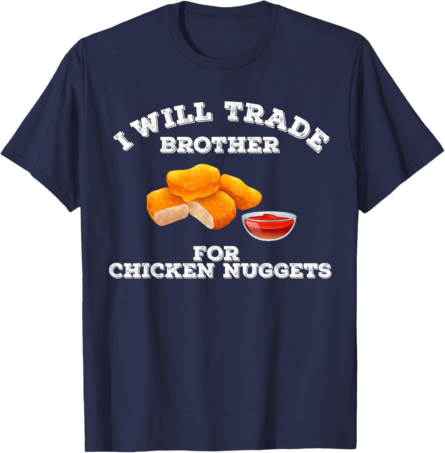 Funny I Will Trade Brother For Chicken Nuggets Foodie T-Shirt - T-Shirt | Navy