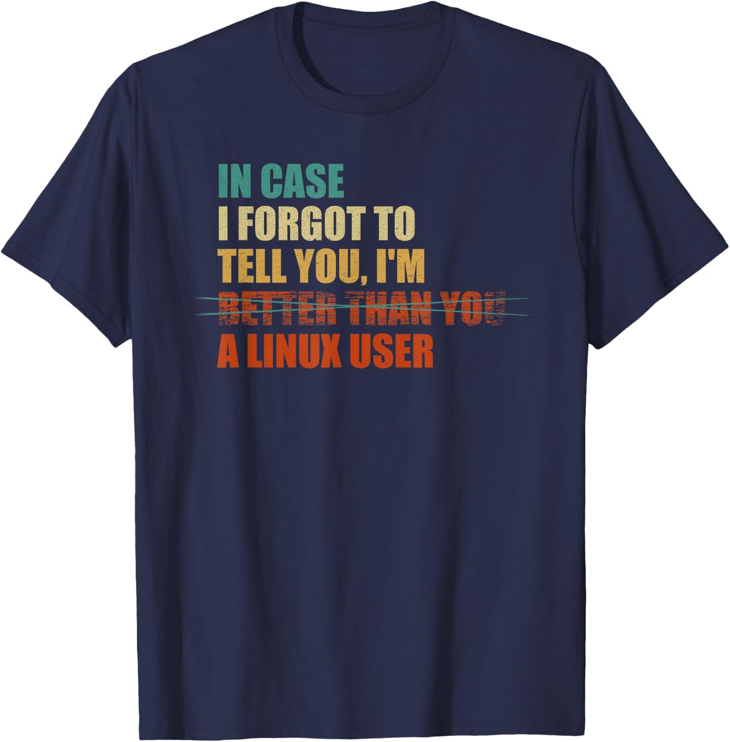In Case I Forgot To Tell You, I'm A Linux User - Funny IT T-Shirt - T-Shirt | Navy