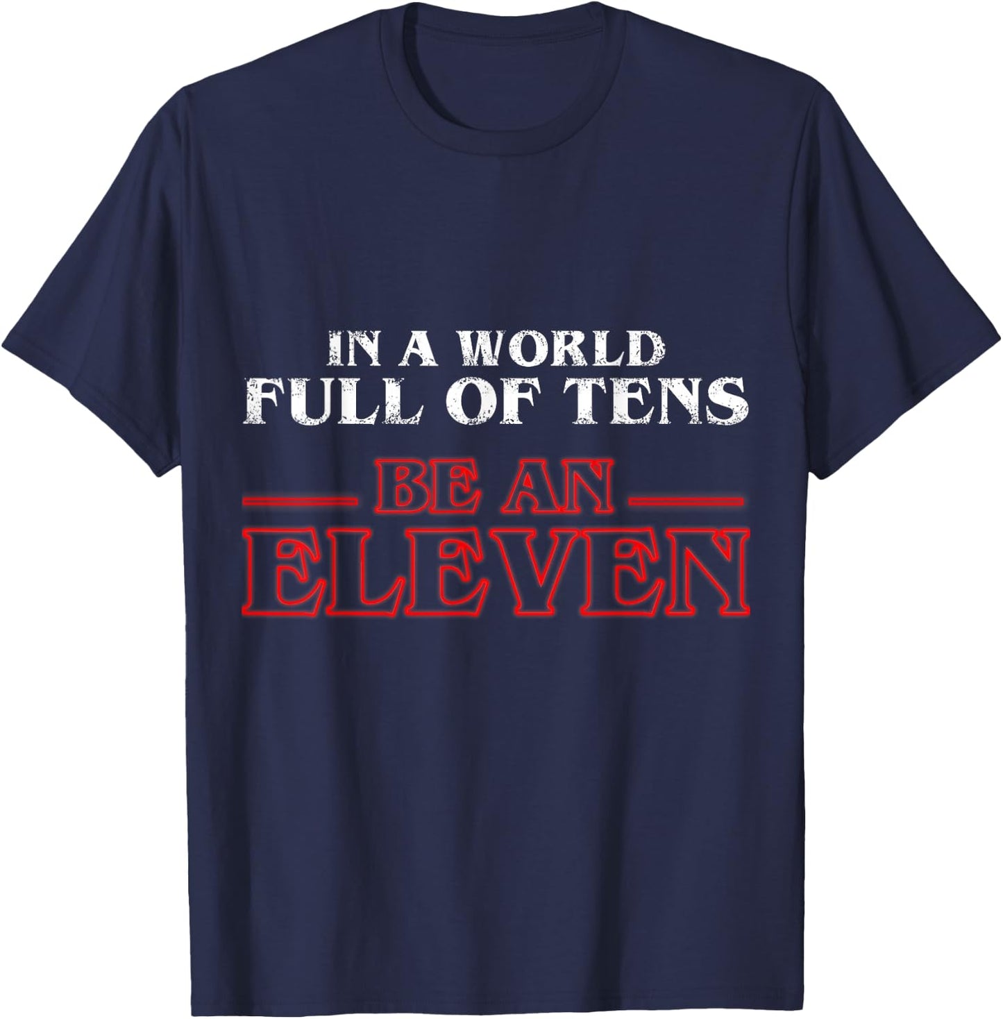 In A World Full Of Tens Be An Eleven T-Shirt - T-Shirt | Navy