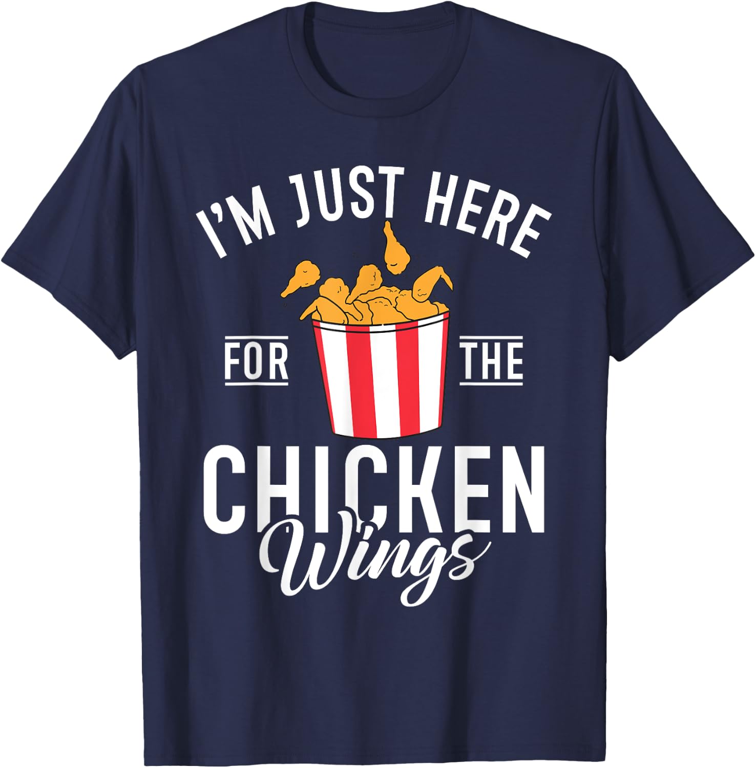 Im just here for the Chicken Wings T-Shirt - T-Shirt | Navy
