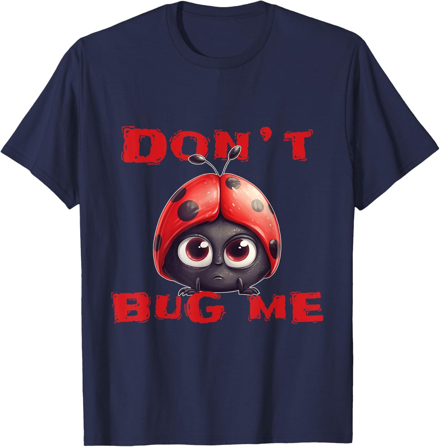 Don't bug me Ladybug Bugs Funny Ladybird T-Shirt - T-Shirt | Navy
