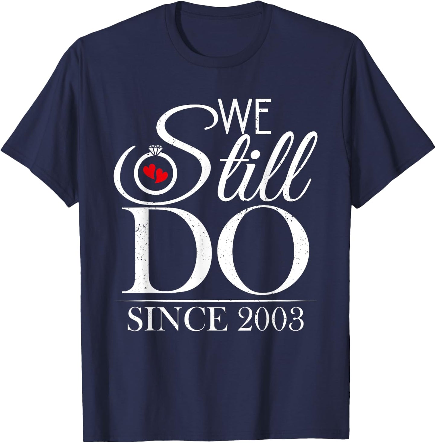 We Still Do Since 2003 Couple Idea 21st Wedding Anniversary T-Shirt - T-Shirt | Navy