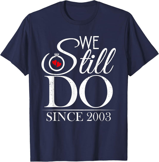 We Still Do Since 2003 Couple Idea 21st Wedding Anniversary T-Shirt - T-Shirt | Navy