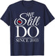 We Still Do Since 2003 Couple Idea 21st Wedding Anniversary T-Shirt - T-Shirt | Navy