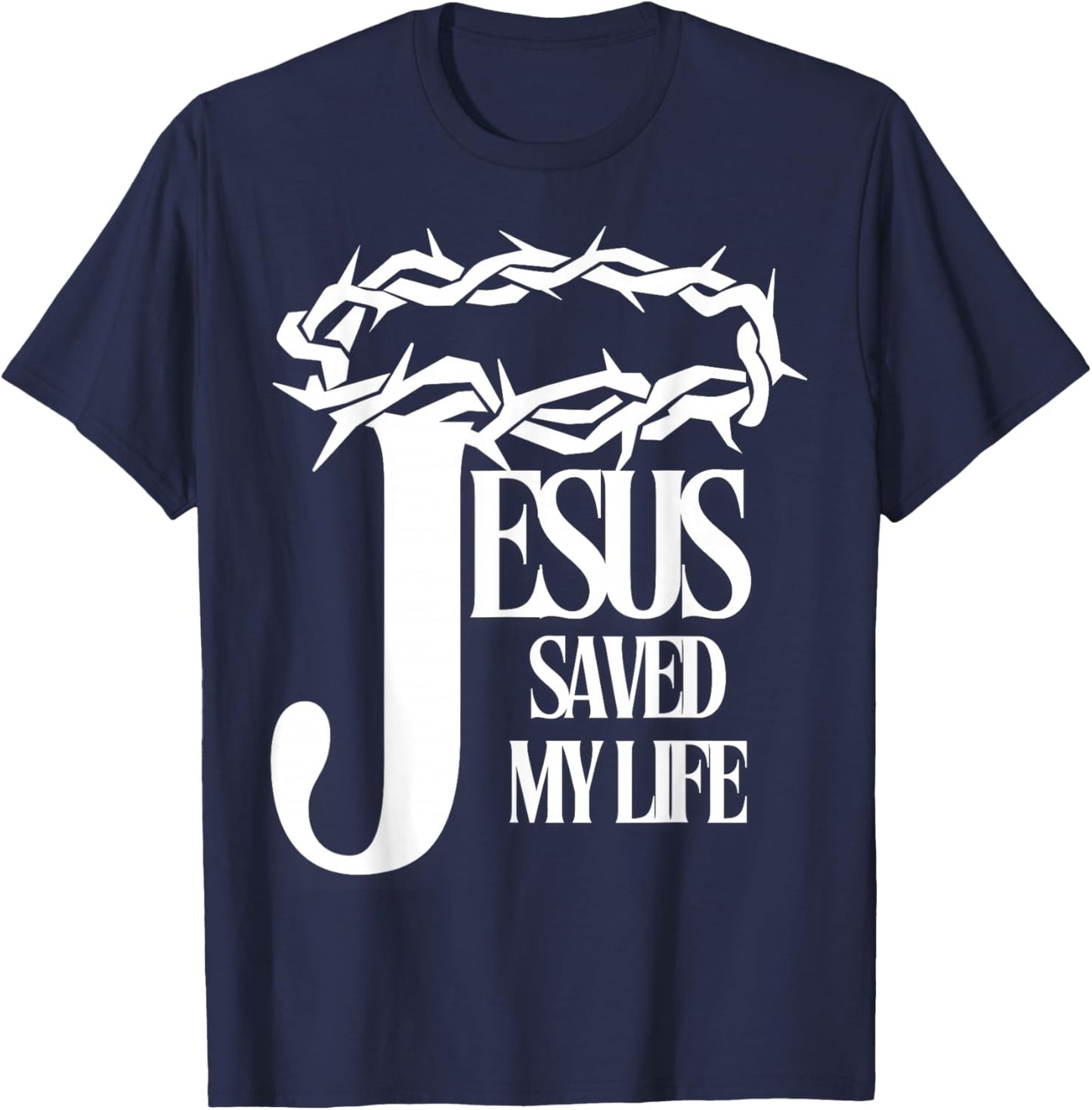 Jesus Saved My Life Christian Cross Thorns Crown Thankful T-Shirt - T-Shirt | Navy