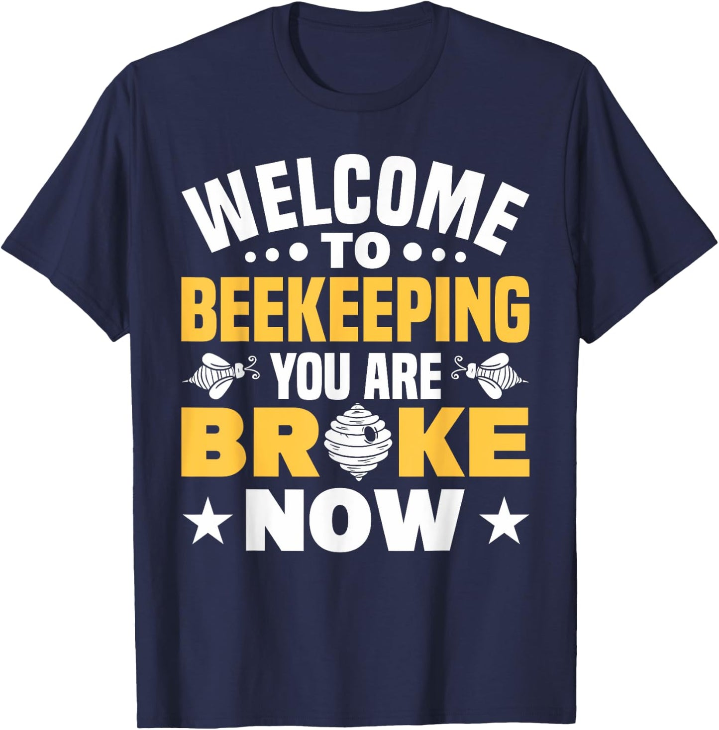 Welcome To Beekeeping You Are Broke Now Beekeeper T-Shirt - T-Shirt | Navy