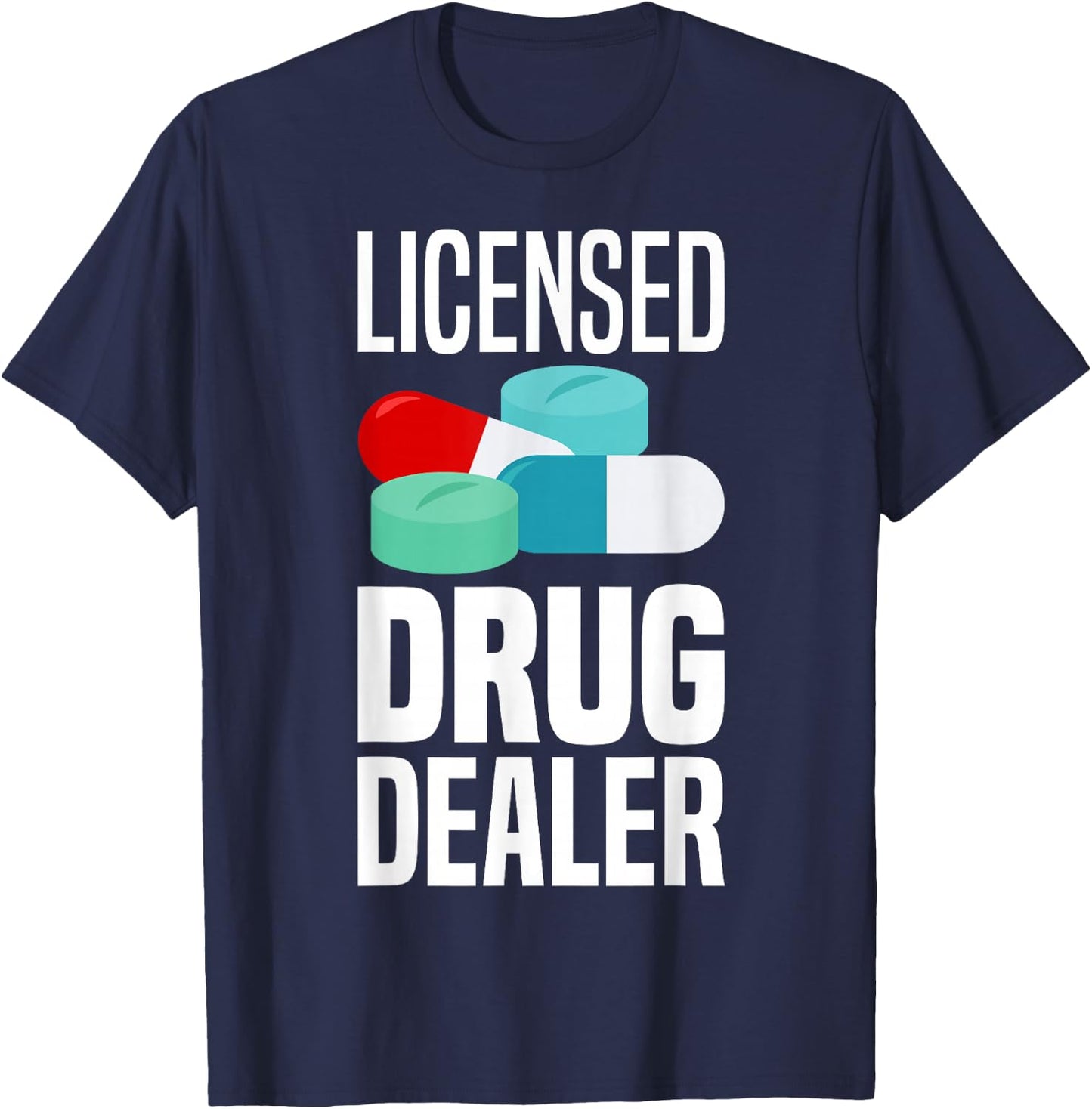 Licensed Drug Dealer Pharmacy Gag Funny Educated Drug Dealer T-Shirt - T-Shirt | Navy