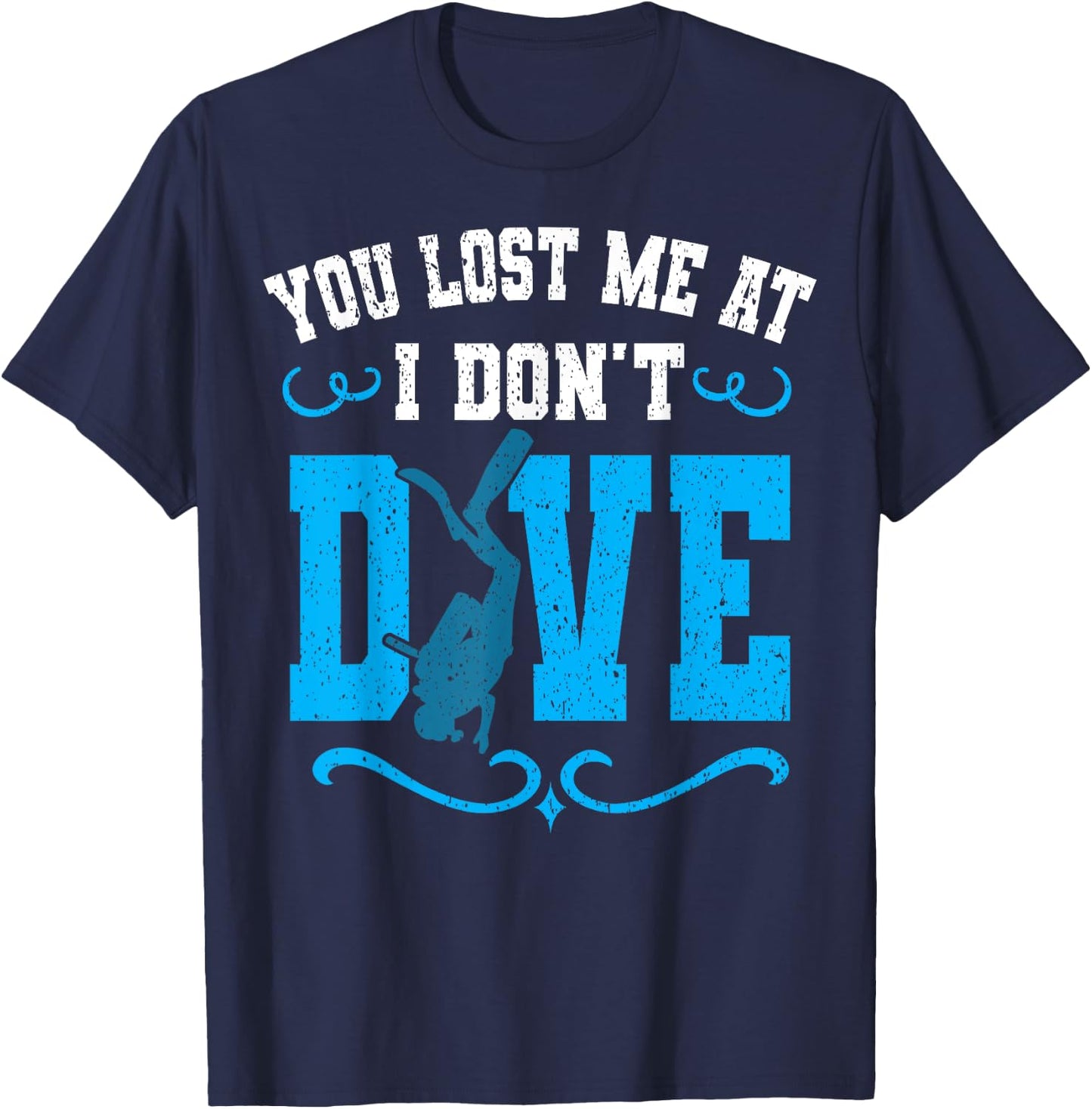 You Lost Me At I Don't Dive Scuba Diving Diver Underwater T-Shirt - T-Shirt | Navy