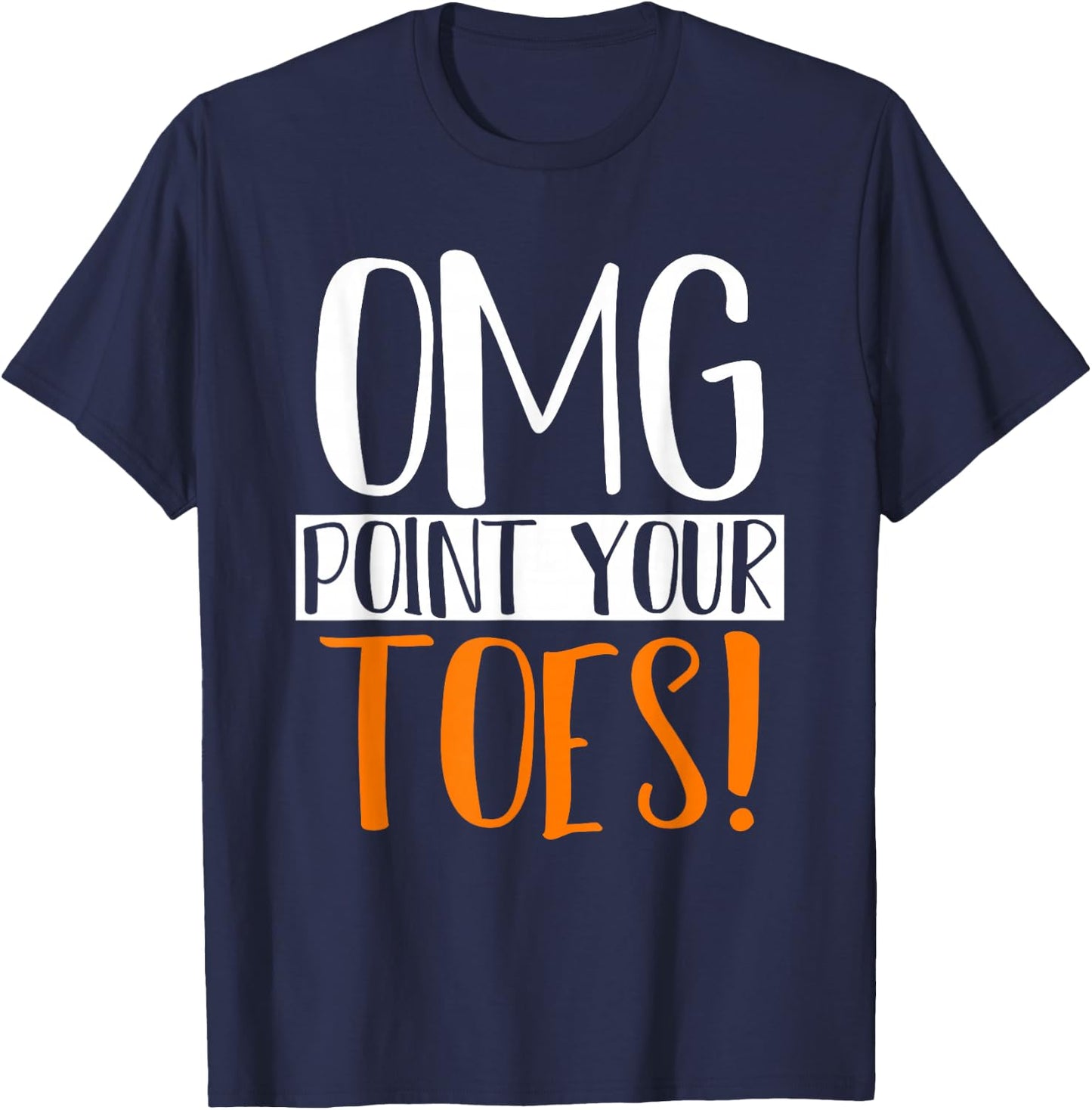 Omg Point Your Toes Dance Instructor Funny Dance Teacher Women Kids T-Shirt - T-Shirt | Navy