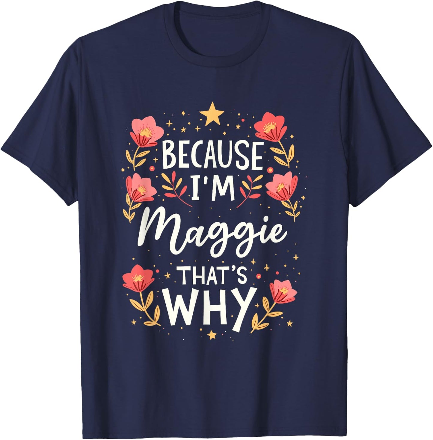 Women Because I'm Maggie That's Why Woman Name T-Shirt - T-Shirt | Navy