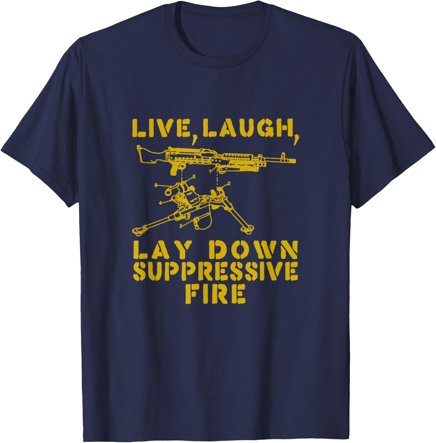 Live Laugh Lay Down Suppressive Fire Funny Tactical Meme T-Shirt - T-Shirt | Navy