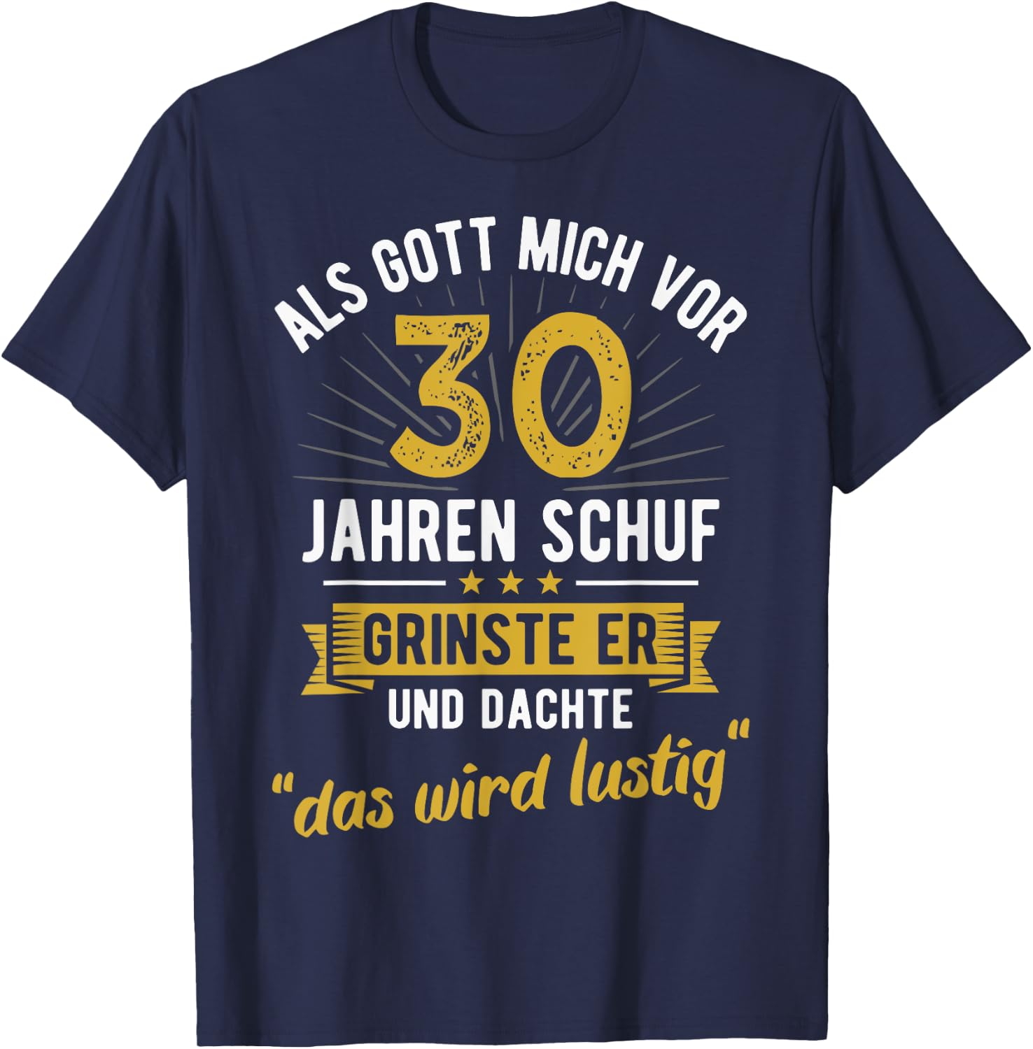 30th Birthday als Gott mich vor 30 Jahen created , black T-Shirt - T-Shirt | Navy