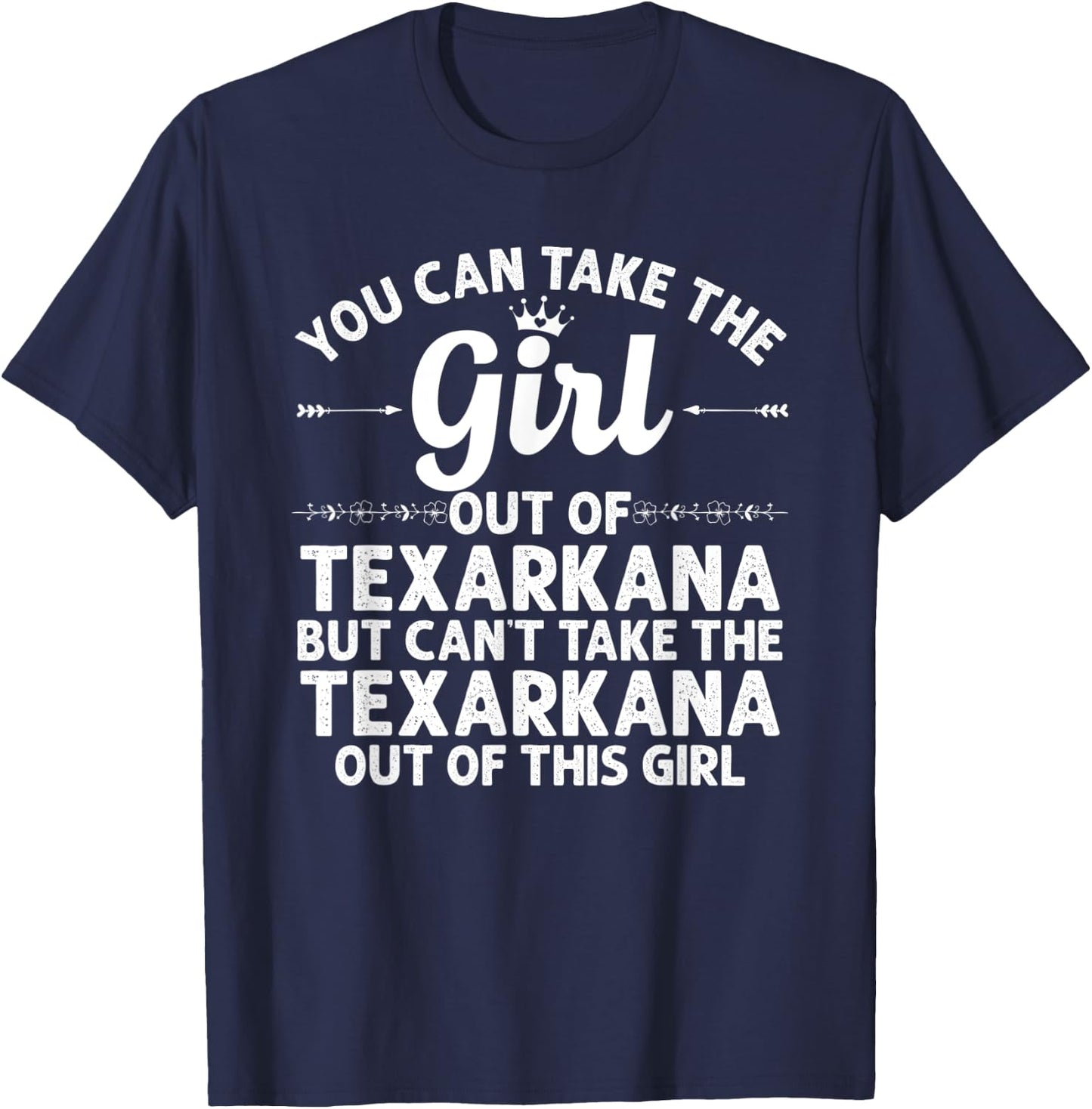 Girl Out Of TEXARKANA TX TEXAS Gift Funny Home Roots USA T-Shirt - T-Shirt | Navy