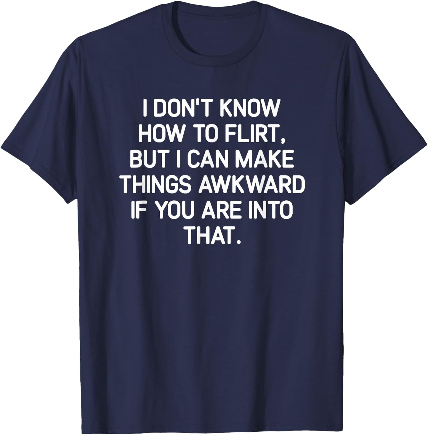 I Don't Know How To Flirt, Funny, Jokes, Sarcastic T-Shirt - T-Shirt | Navy