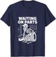 Waiting on Parts T-Shirt - T-Shirt | Navy