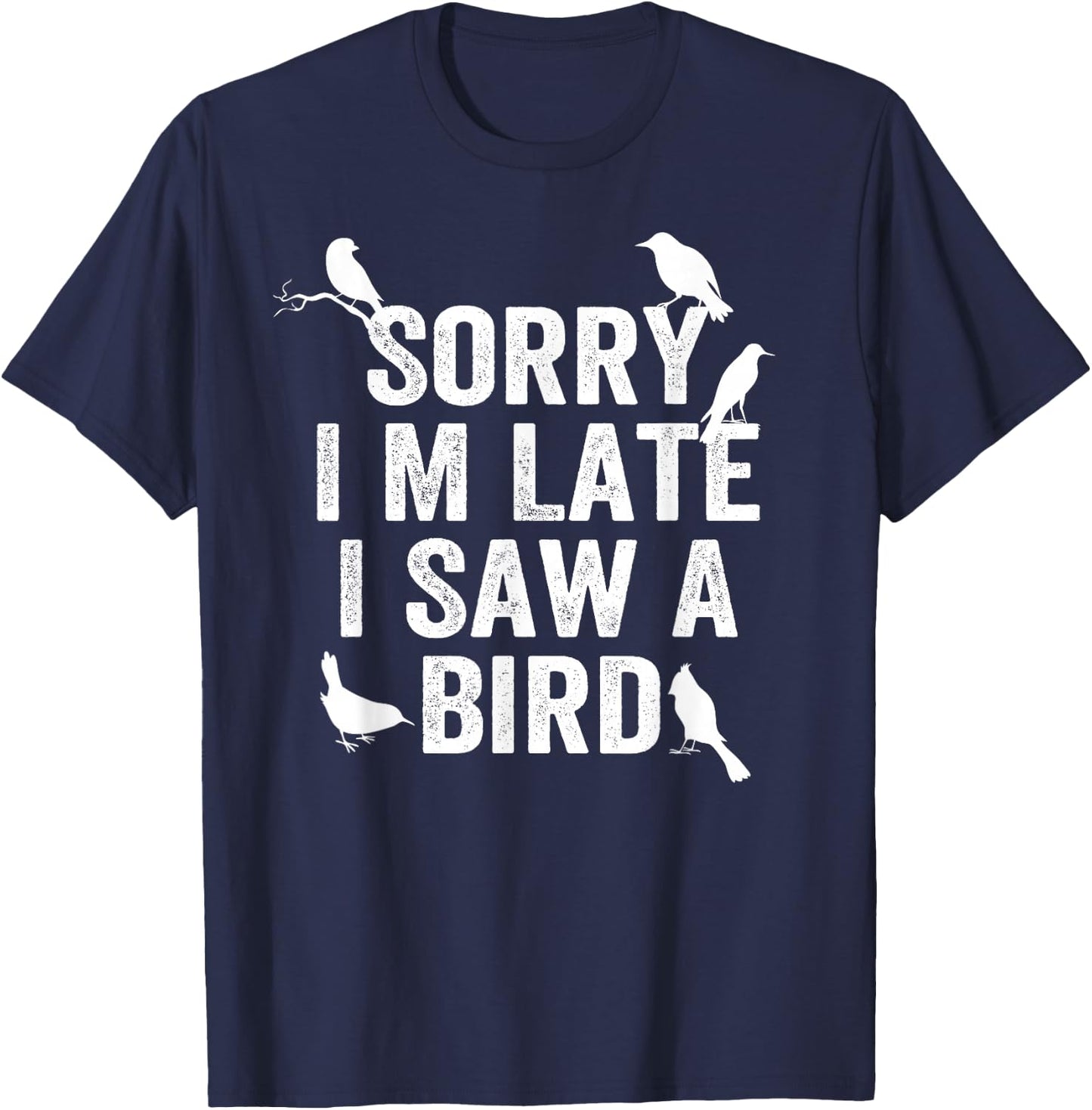 Sorry, I'm late, I saw a cute bird lover bird say T-Shirt - T-Shirt | Navy