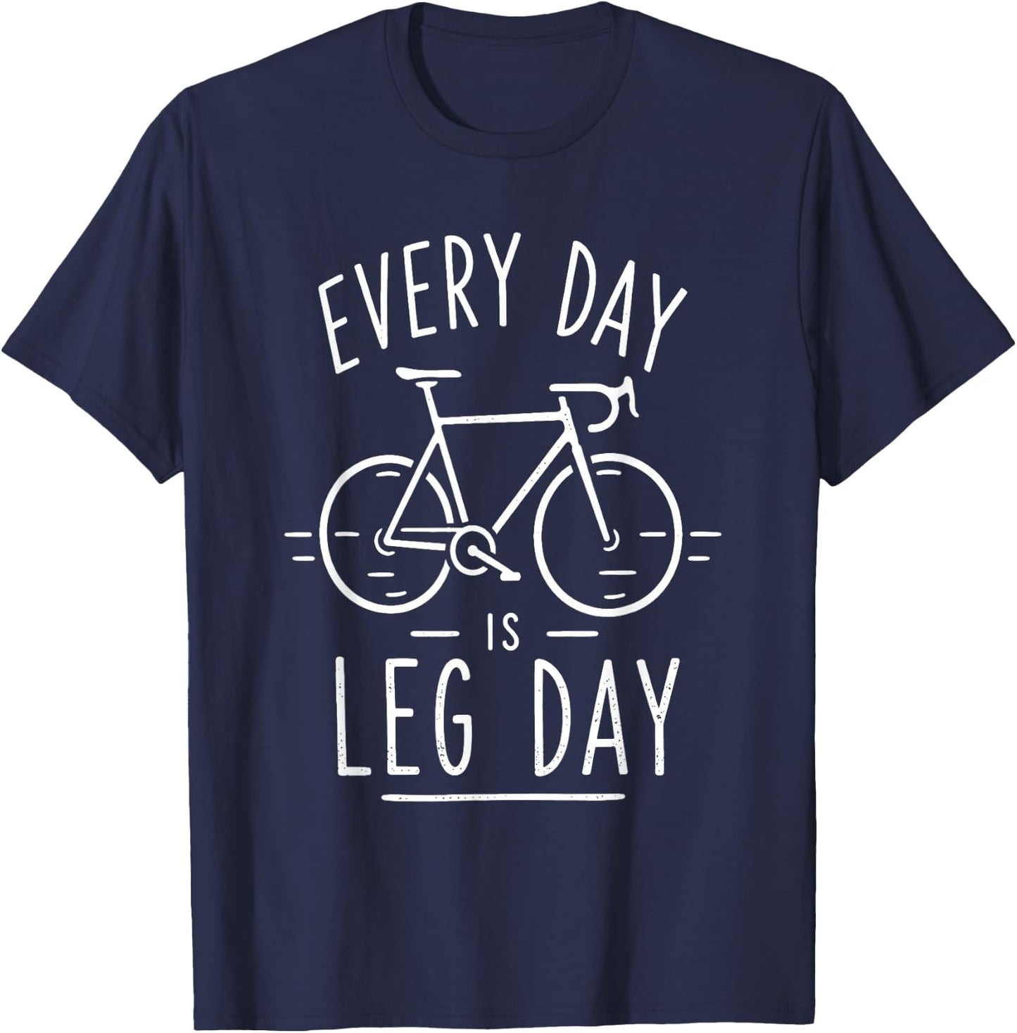Every Day is Leg Day Funny Cycling Retro Bicycle Rider Humor T-Shirt - T-Shirt | Navy