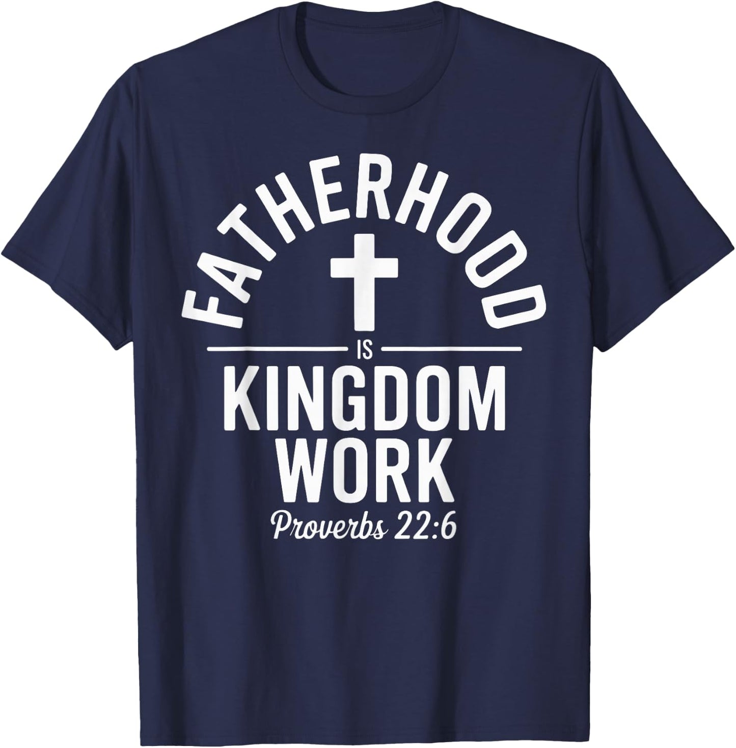 Fatherhood is Kingdom Work Christian Dad Father's Day Faith T-Shirt - T-Shirt | Navy