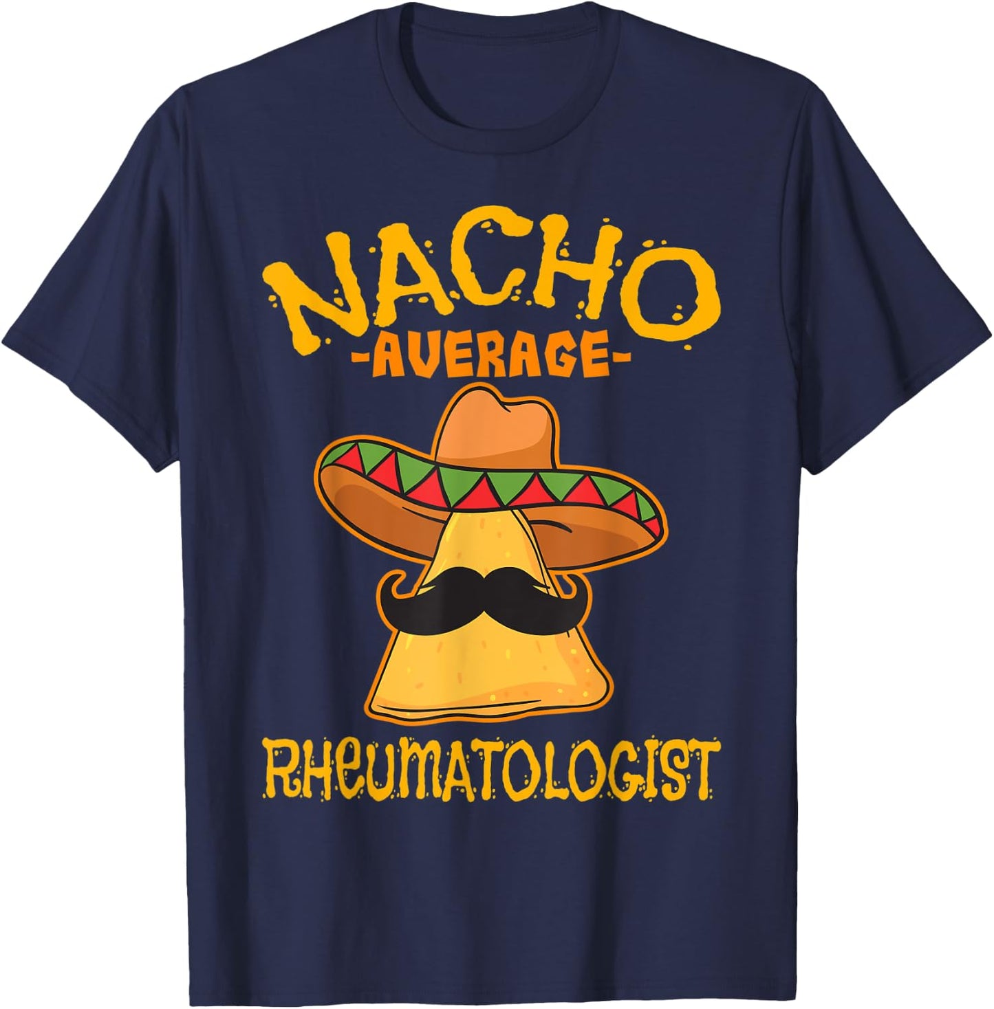 Nacho Average Rheumatologist Rheumatology Cinco de Mayo T-Shirt - T-Shirt | Navy