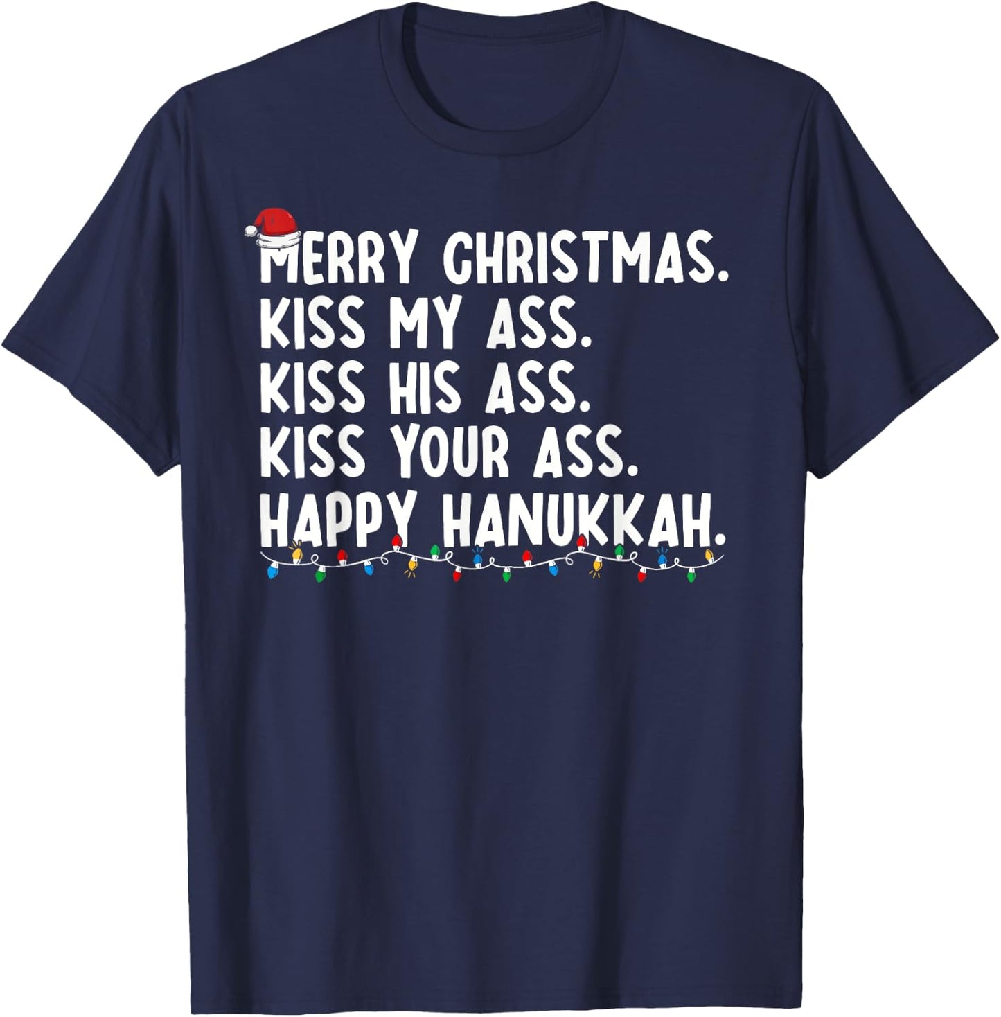 Merry Christmas Kiss My Ass His Ass Your Ass Happy Hanukkah T-Shirt - T-Shirt | Navy