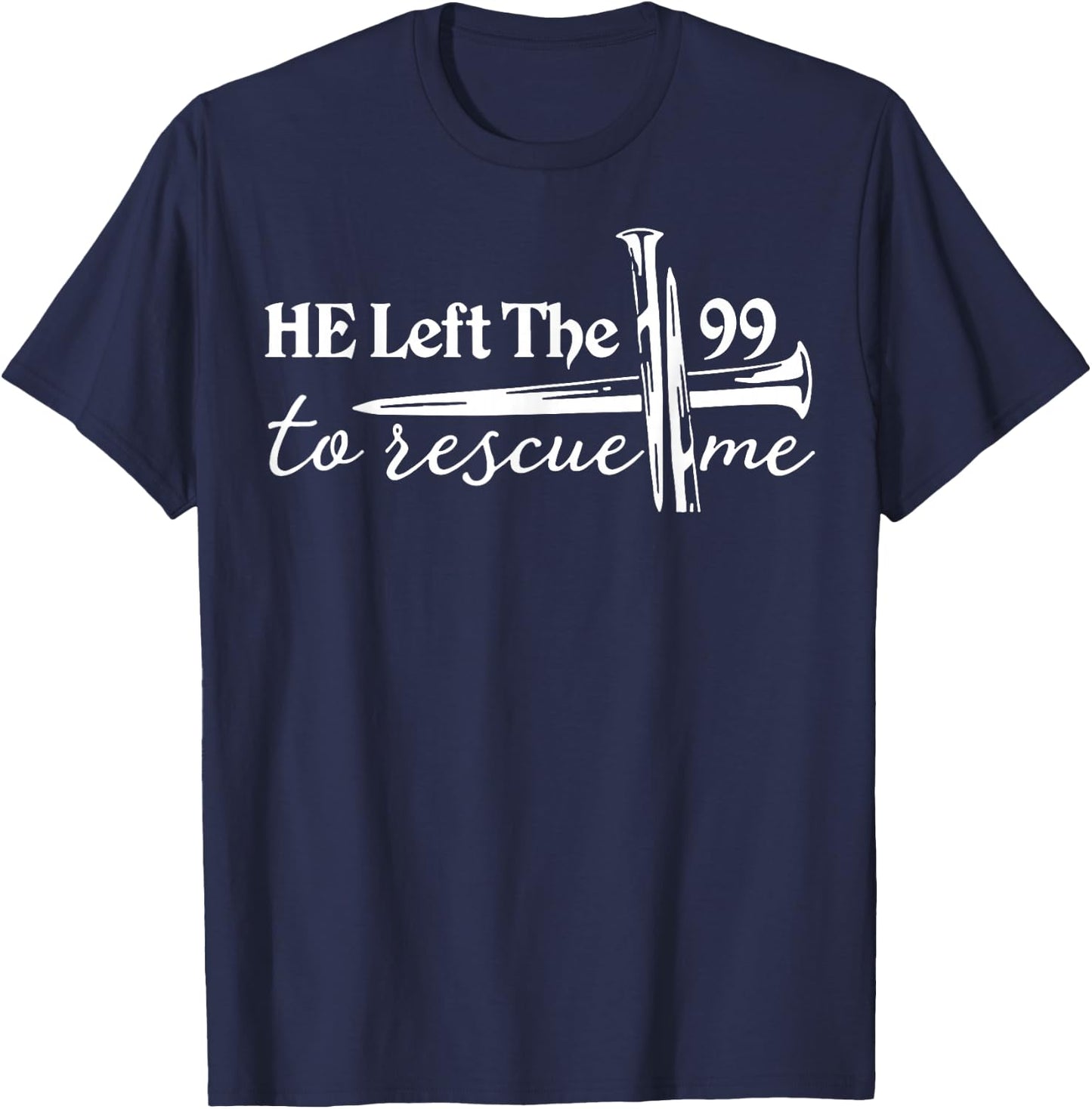 He Left The 99 to Rescue Me T-Shirt - T-Shirt | Navy