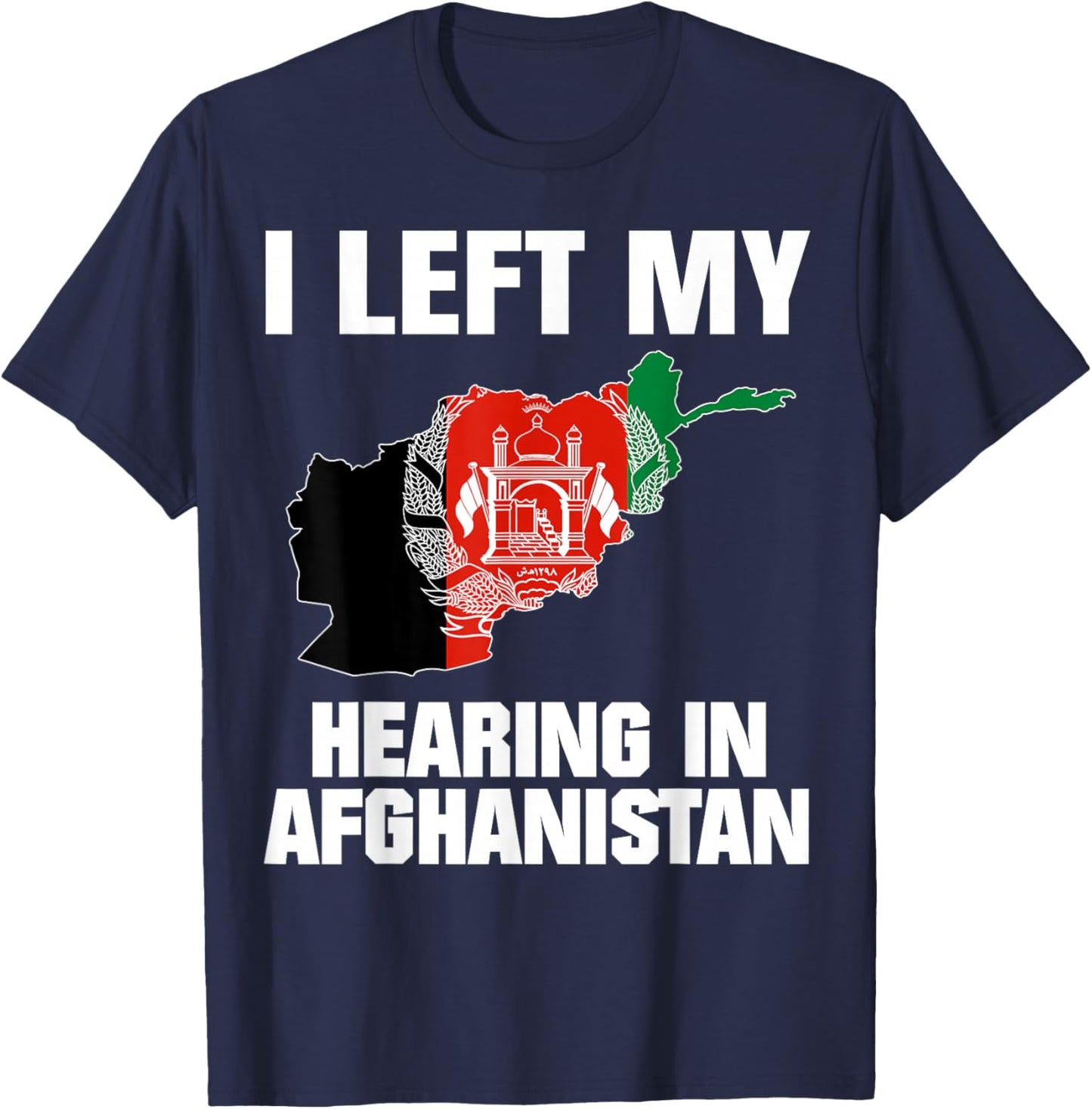 I Left My Hearing In Afghanistan T-Shirt - T-Shirt | Navy