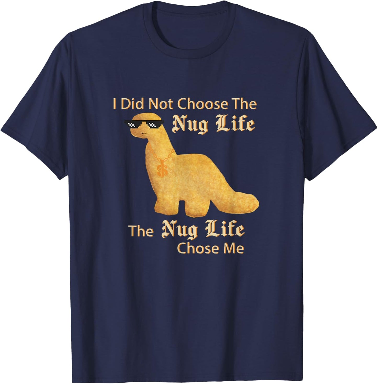 Chicken Nuggets Merch Nug Life I Did Not Choose Nug Life Chicken Dinosaur Nugget T-Shirt - T-Shirt | Navy