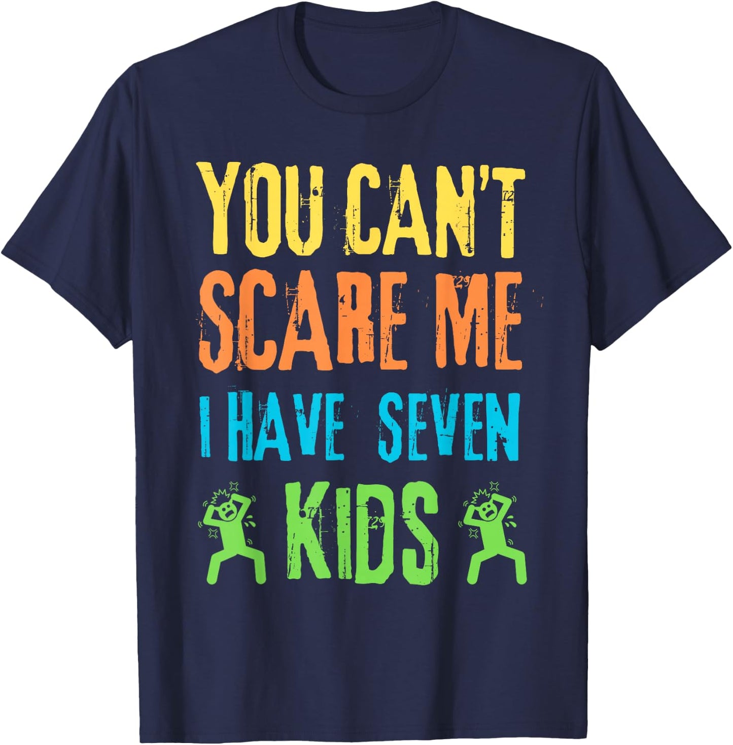 You Can't Scare Me I Have Seven Kids T-Shirt - T-Shirt | Navy