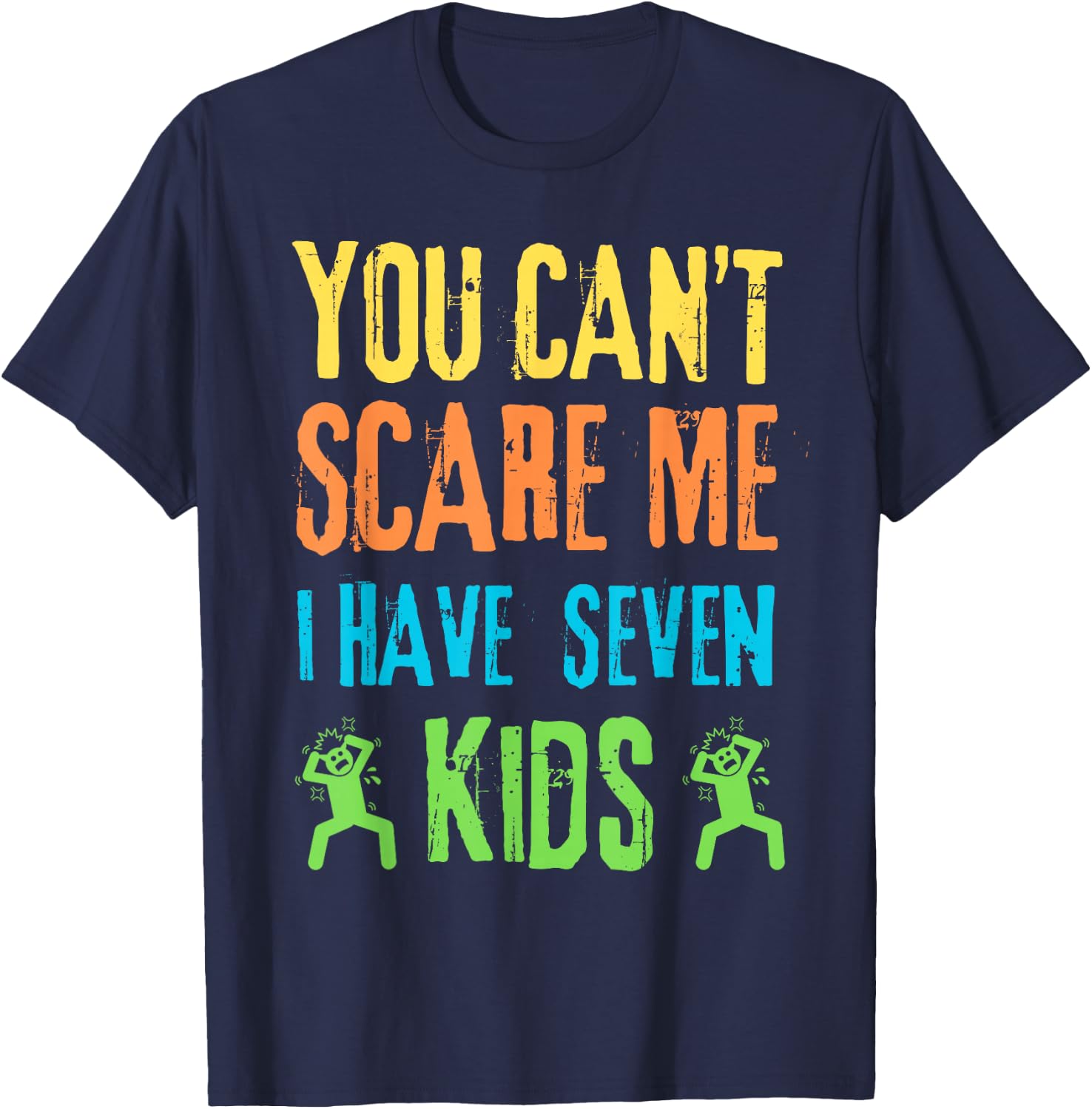 You Can't Scare Me I Have Seven Kids T-Shirt - T-Shirt | Navy