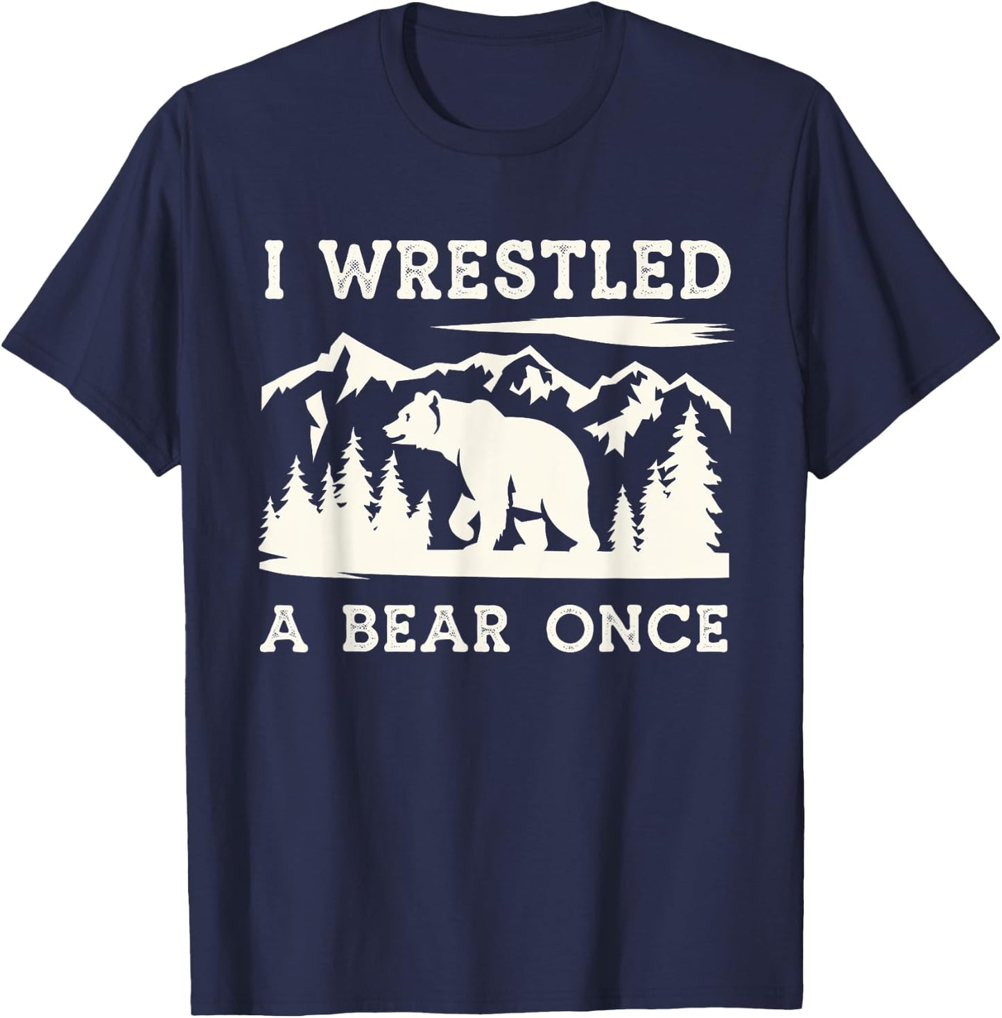 I Wrestled a Bear Once Outdoor Excursion T-Shirt - T-Shirt | Navy