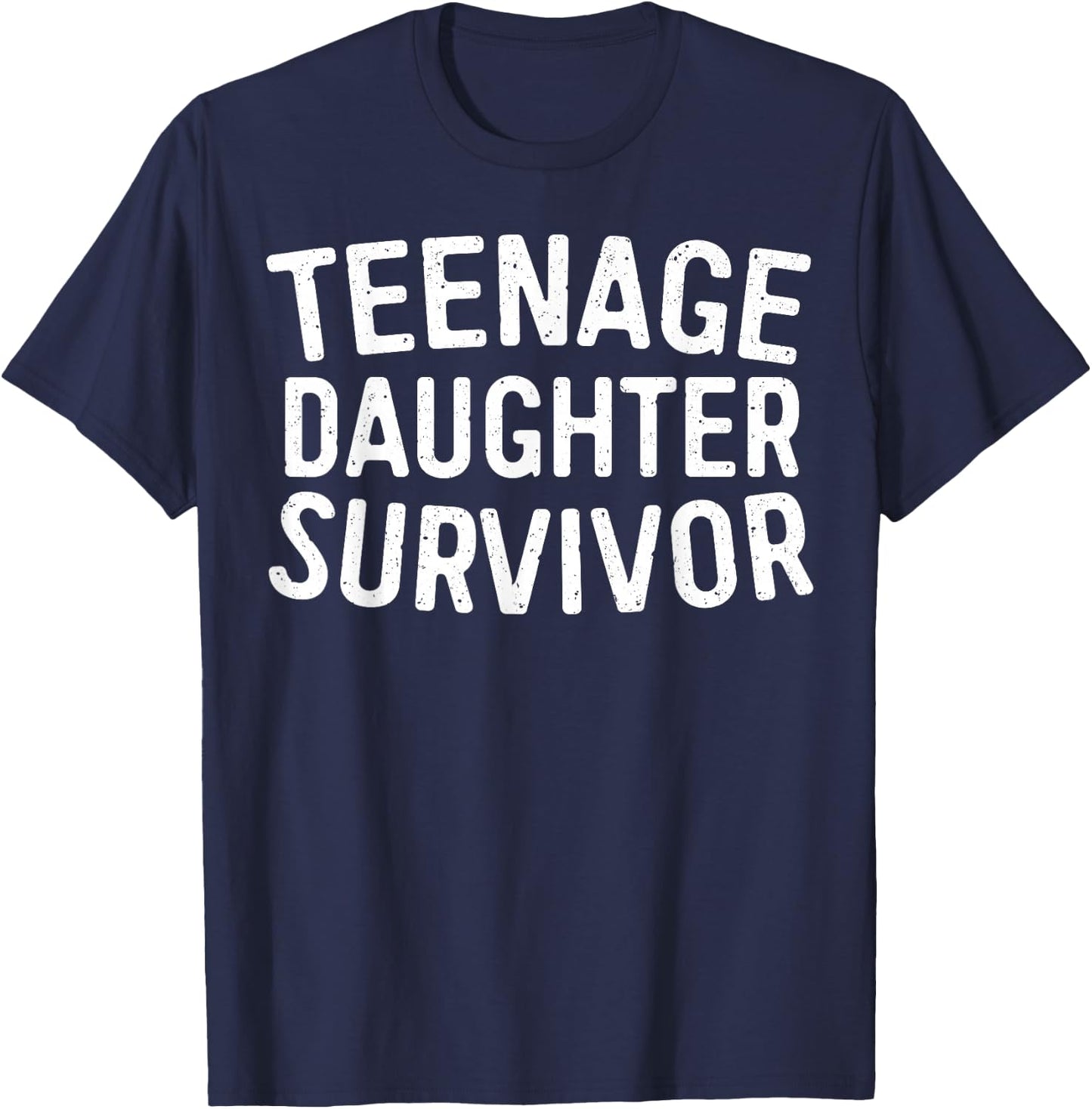 Teenage Daughter Survivor Shirt Funny Men Women Parents T-Shirt - T-Shirt | Navy