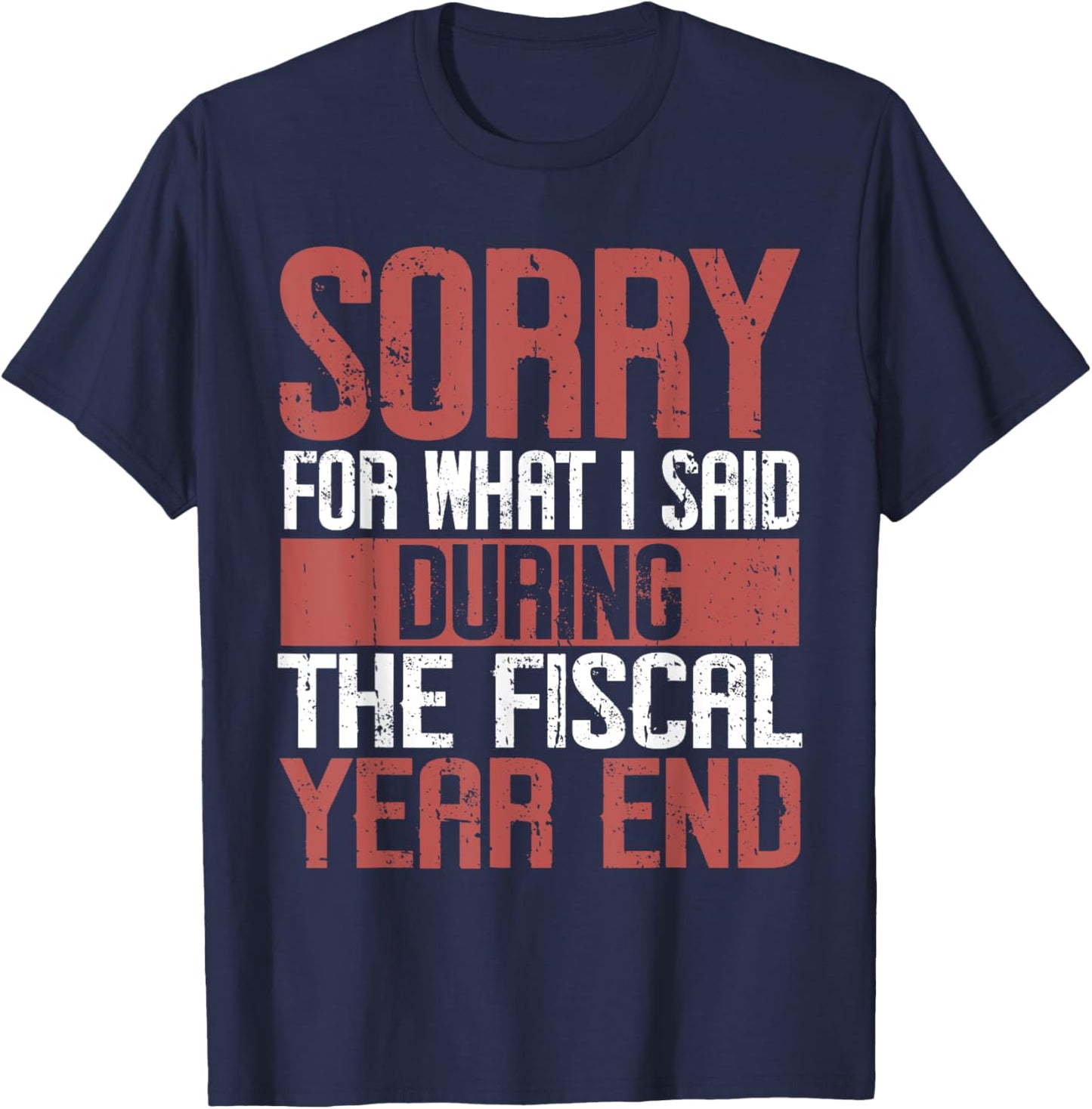 Sorry for what i said Druing the Fiscal Year end Banker T-Shirt - T-Shirt | Navy