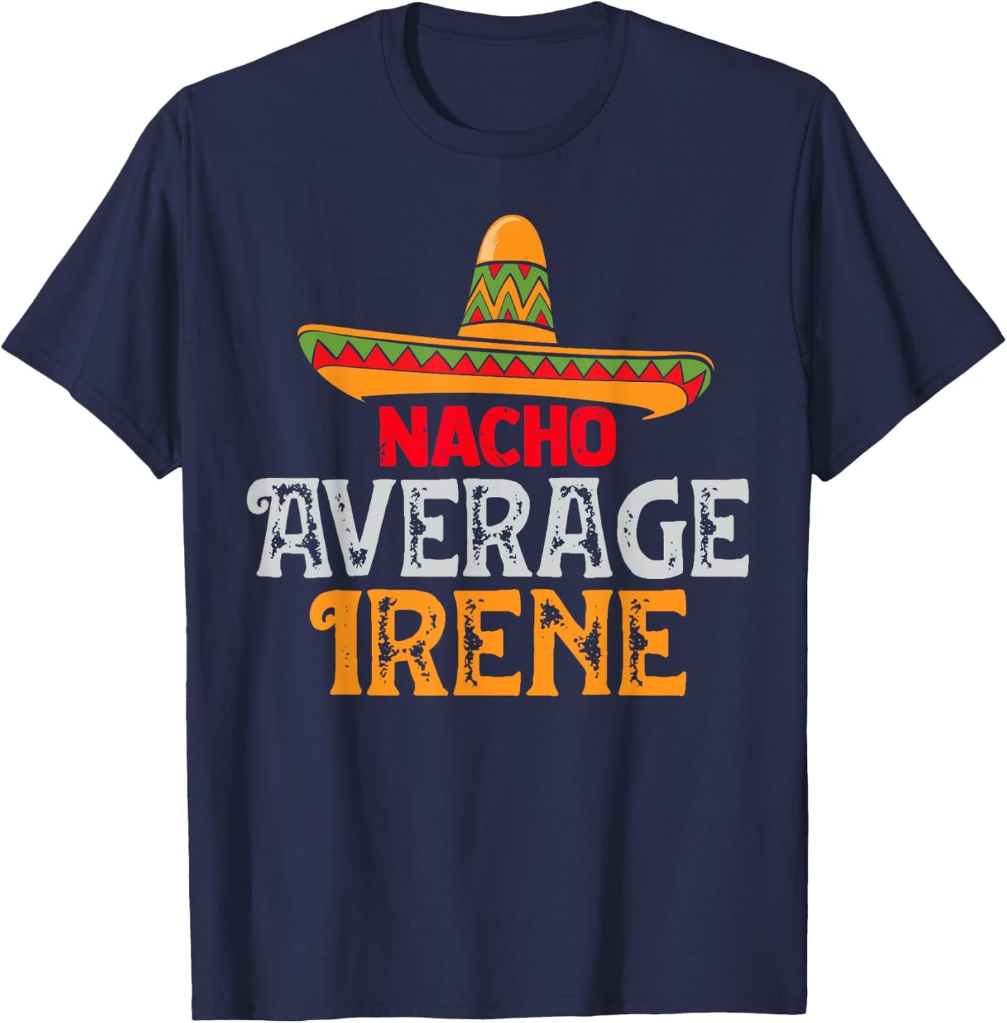 Nacho Average Irene Personalized Name Mexican Family T-Shirt - T-Shirt | Navy