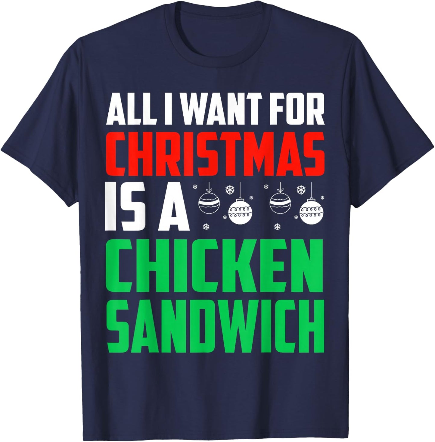All I Want For Christmas Is Chicken Sandwich Xmas Fast Food T-Shirt - T-Shirt | Navy
