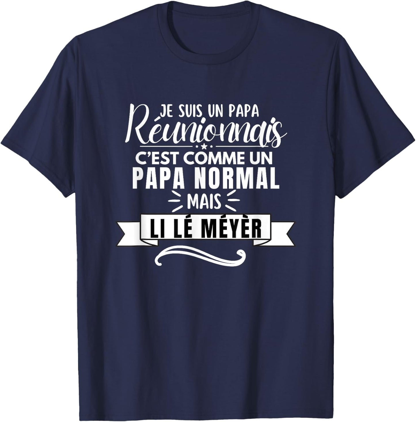 Funny Dad Reunionais Li lé Meyèr ile la Réunion , Black, S T-Shirt - T-Shirt | Navy