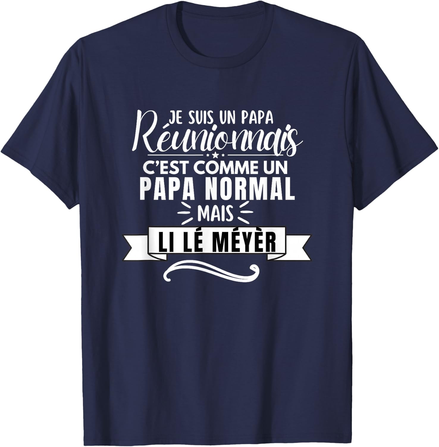 Funny Dad Reunionais Li lé Meyèr ile la Réunion , Black, S T-Shirt - T-Shirt | Navy